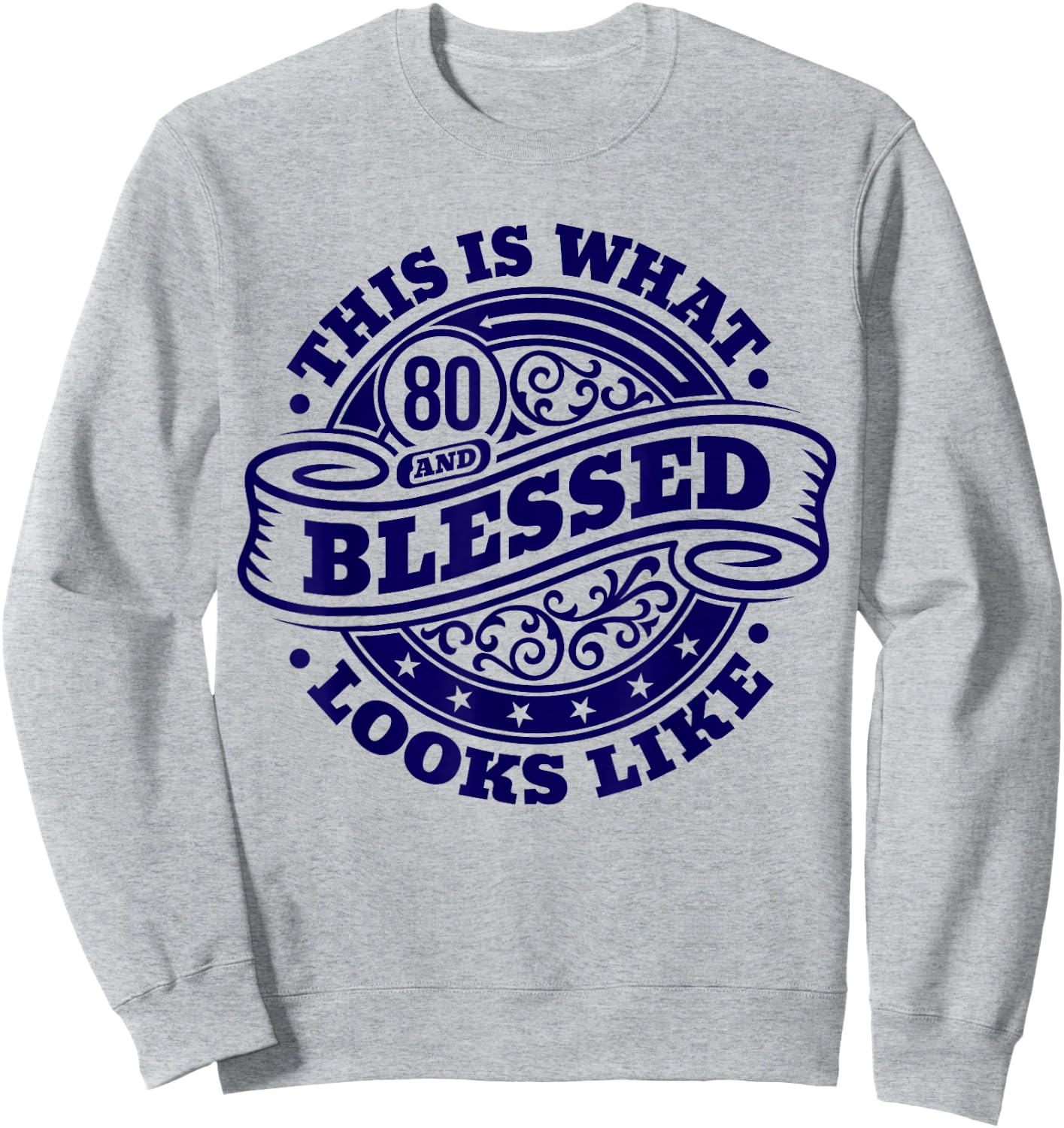 80th Birthday Age 80 Blessed I Religious 80th Birthday Sweatshirt - Sweatshirt | Ash
