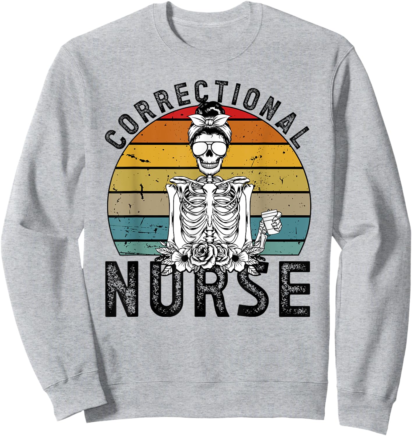 Correctional Nurse Corrections Nurse Correctional Nursing Sweatshirt - Sweatshirt | Ash