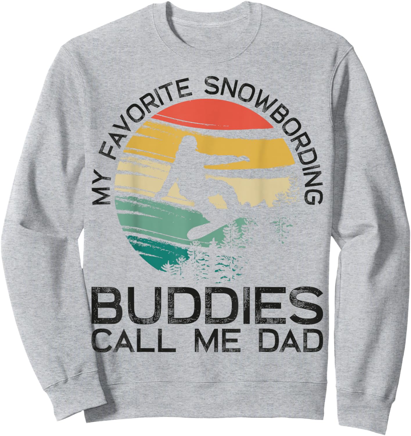 My Favorite Snowboarding Buddies Call Me Dad Snowboard Dad Sweatshirt - Sweatshirt | Ash