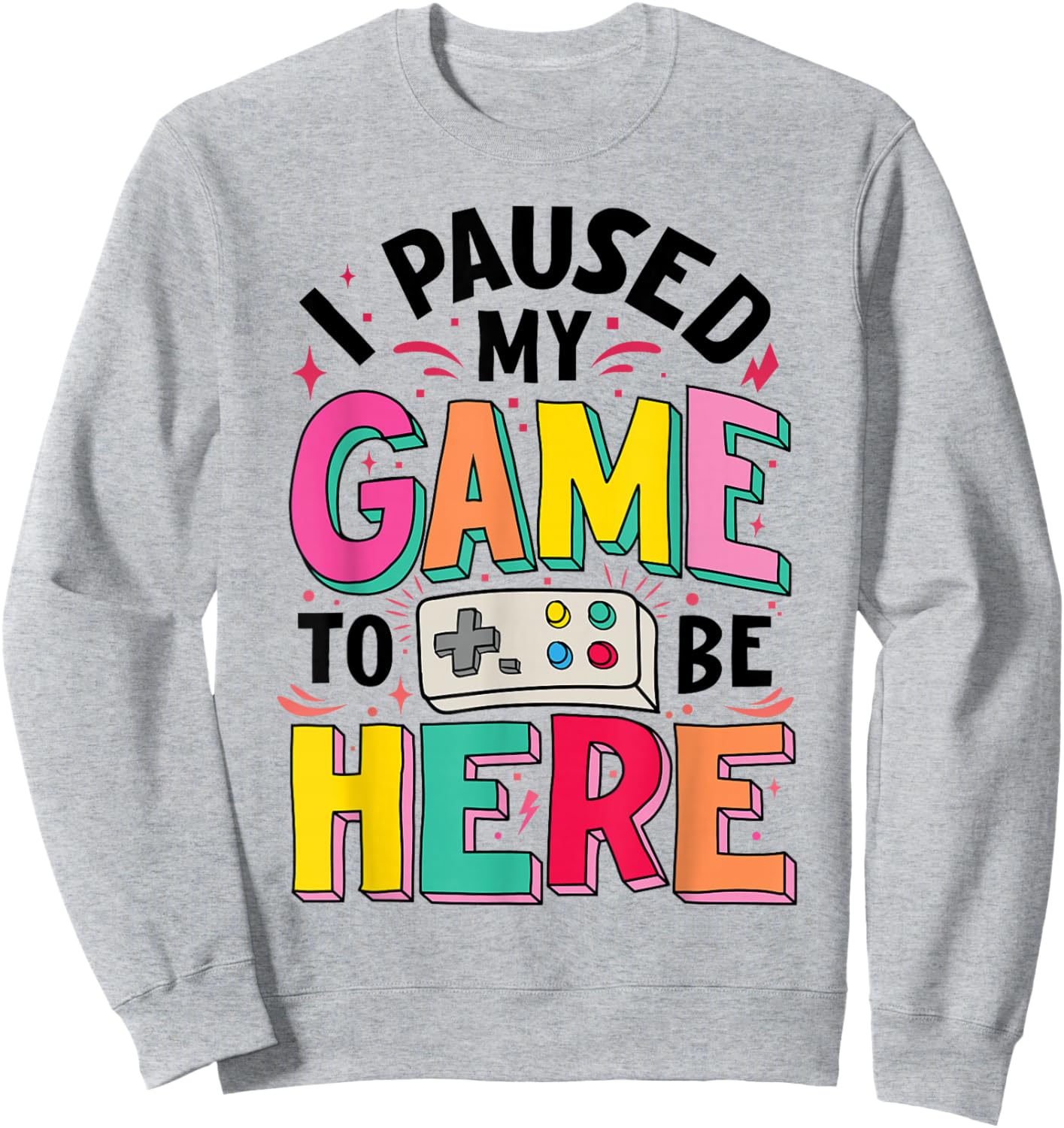 Gamer Girl I Paused My Game to Be Here Funny Video Game Sweatshirt - Sweatshirt | Ash