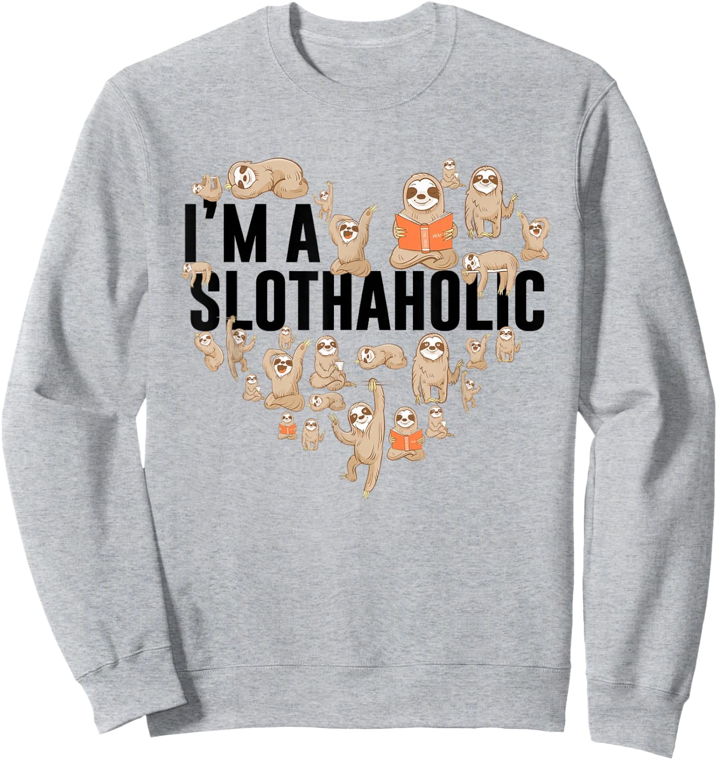 I'm A Slothaholic Sloth Heart Funny Sloth Lover Apparel Sweatshirt - Sweatshirt | Ash