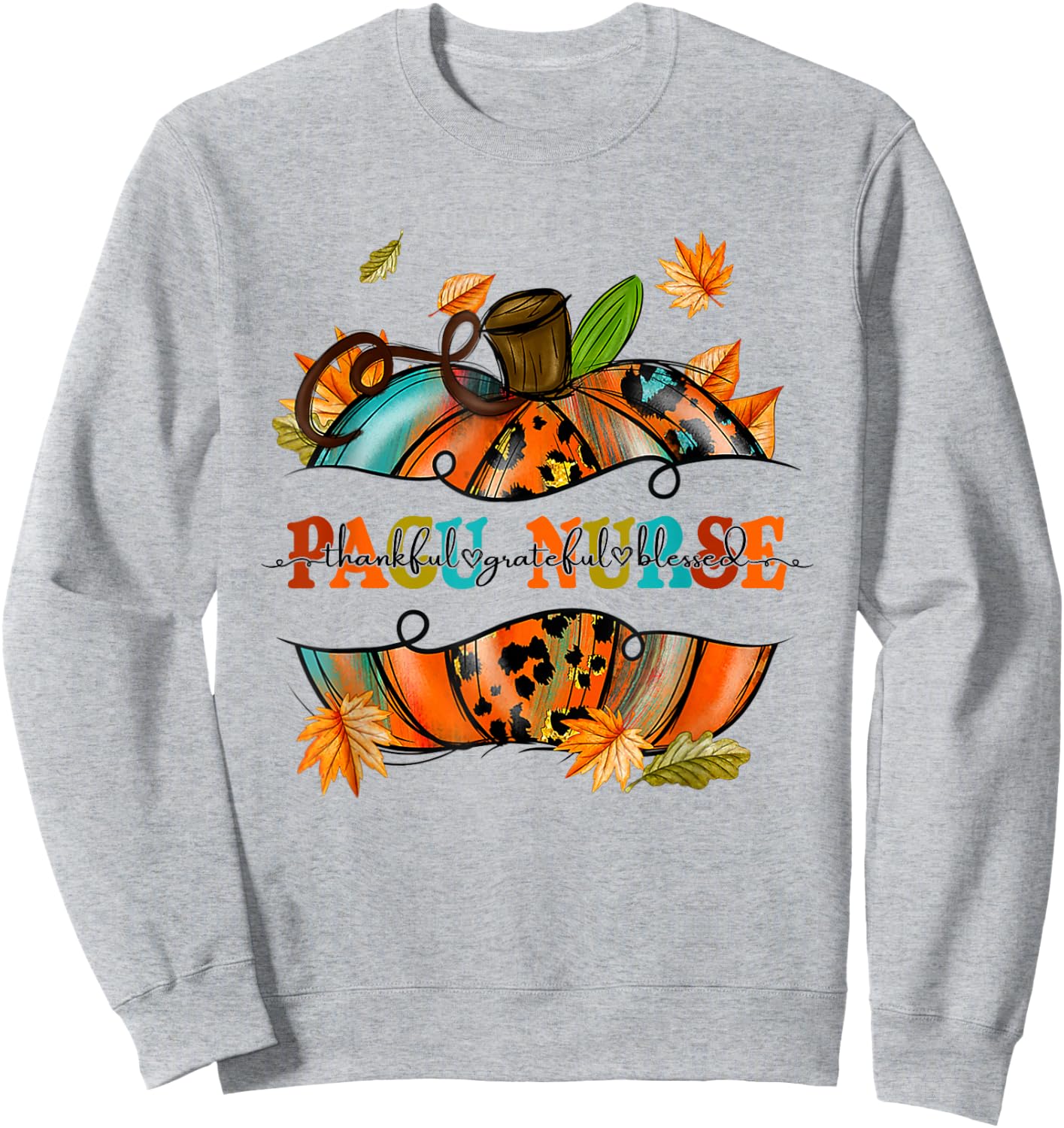 Thankful Grateful Blessed PACU Nurse Pumpkin Autumn Fall Sweatshirt - Sweatshirt | Ash