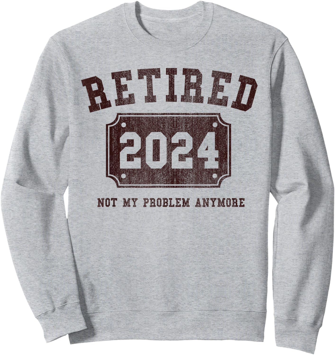 Retired 2024 Not My Problem Anymore Vintage Retirement Gift Sweatshirt - Sweatshirt | Ash