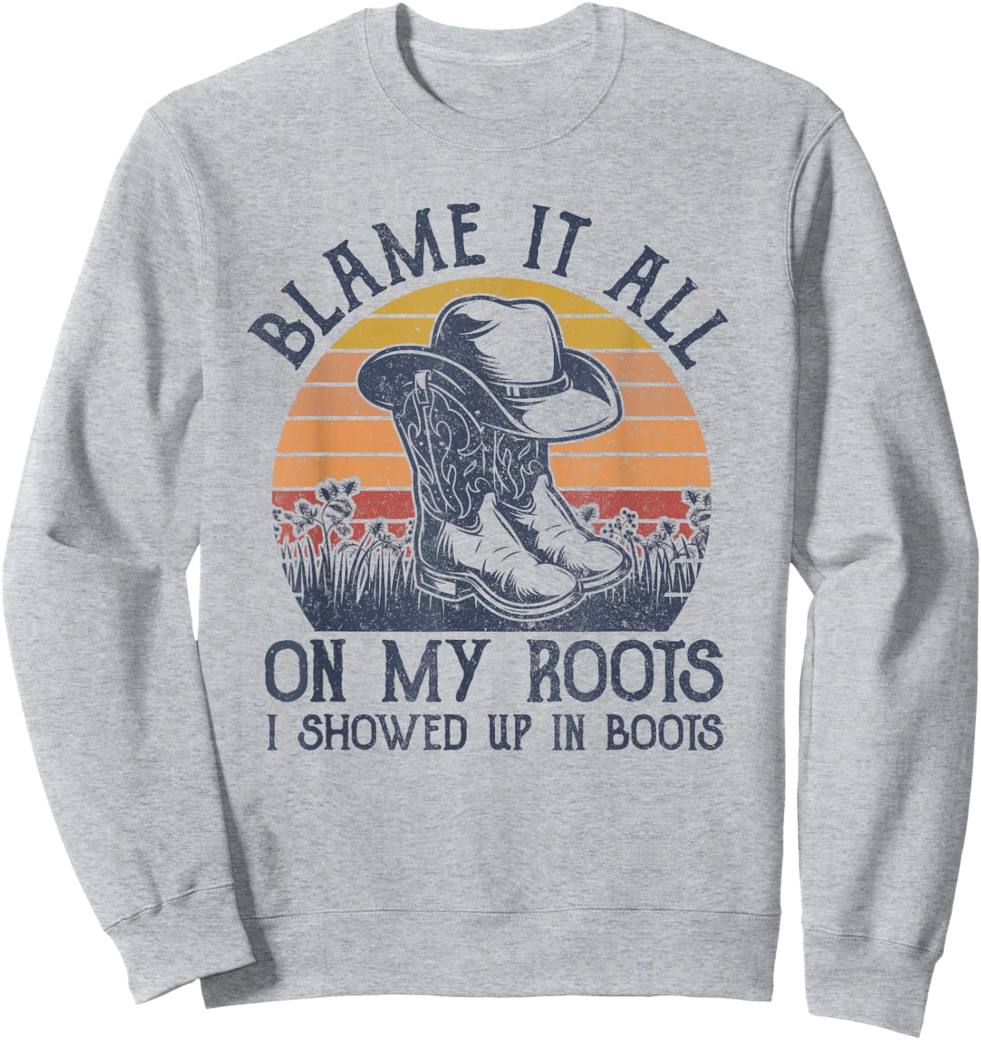 Blame It All On My Roots Cowboy Hat Western Country Music Sweatshirt - Sweatshirt | Ash