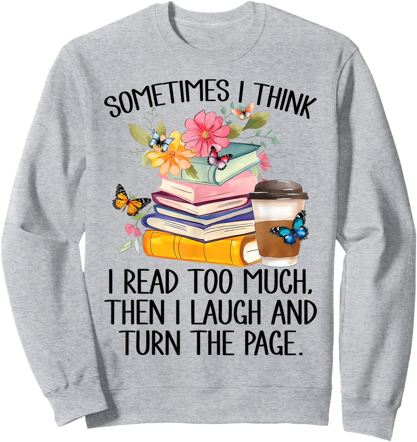 Sometimes I Think I Read Too Much Sweatshirt - Sweatshirt | Ash