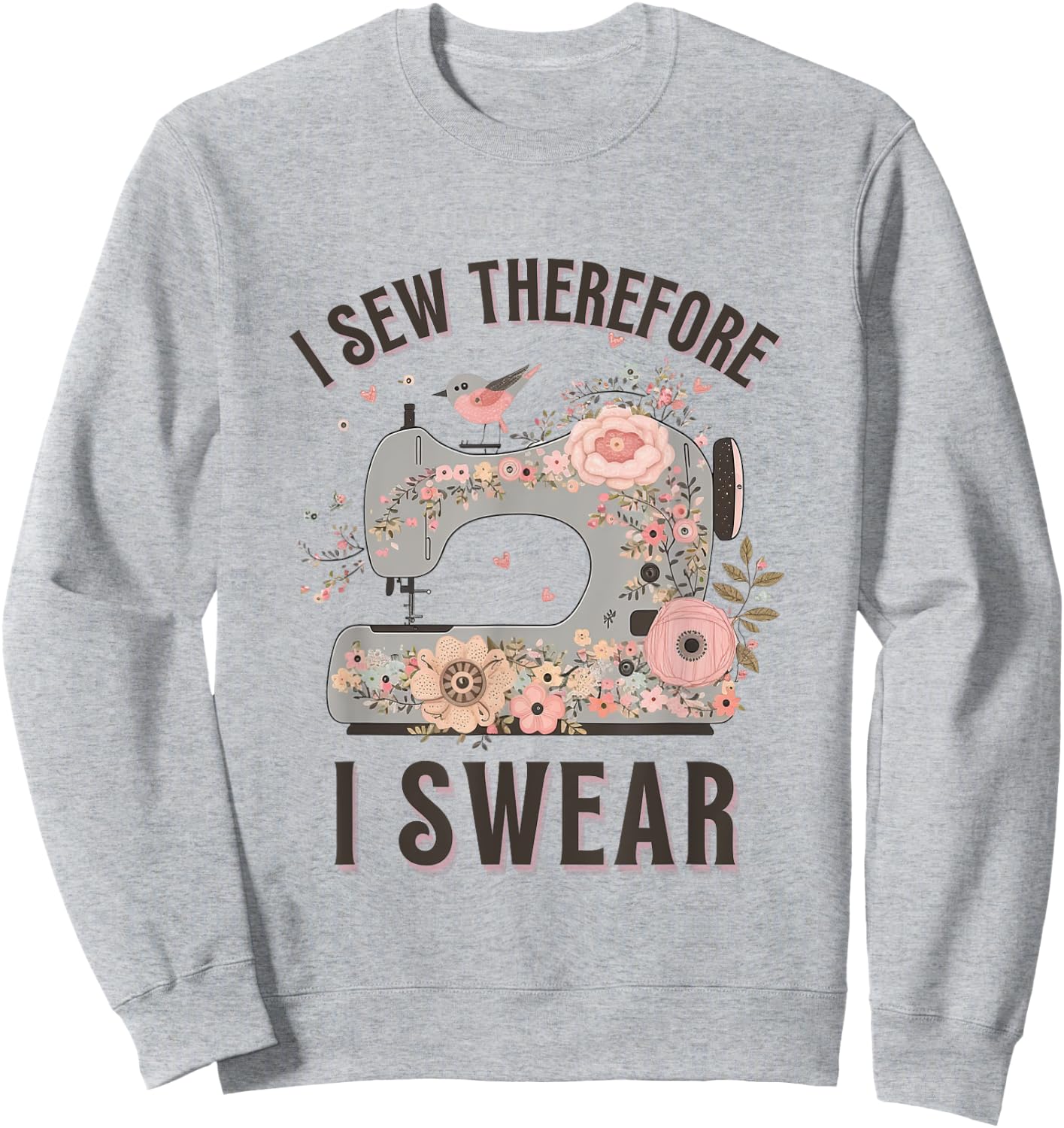 I Sew Therefore I Swear Sewing Craft Birds Flower design Sweatshirt - Sweatshirt | Ash