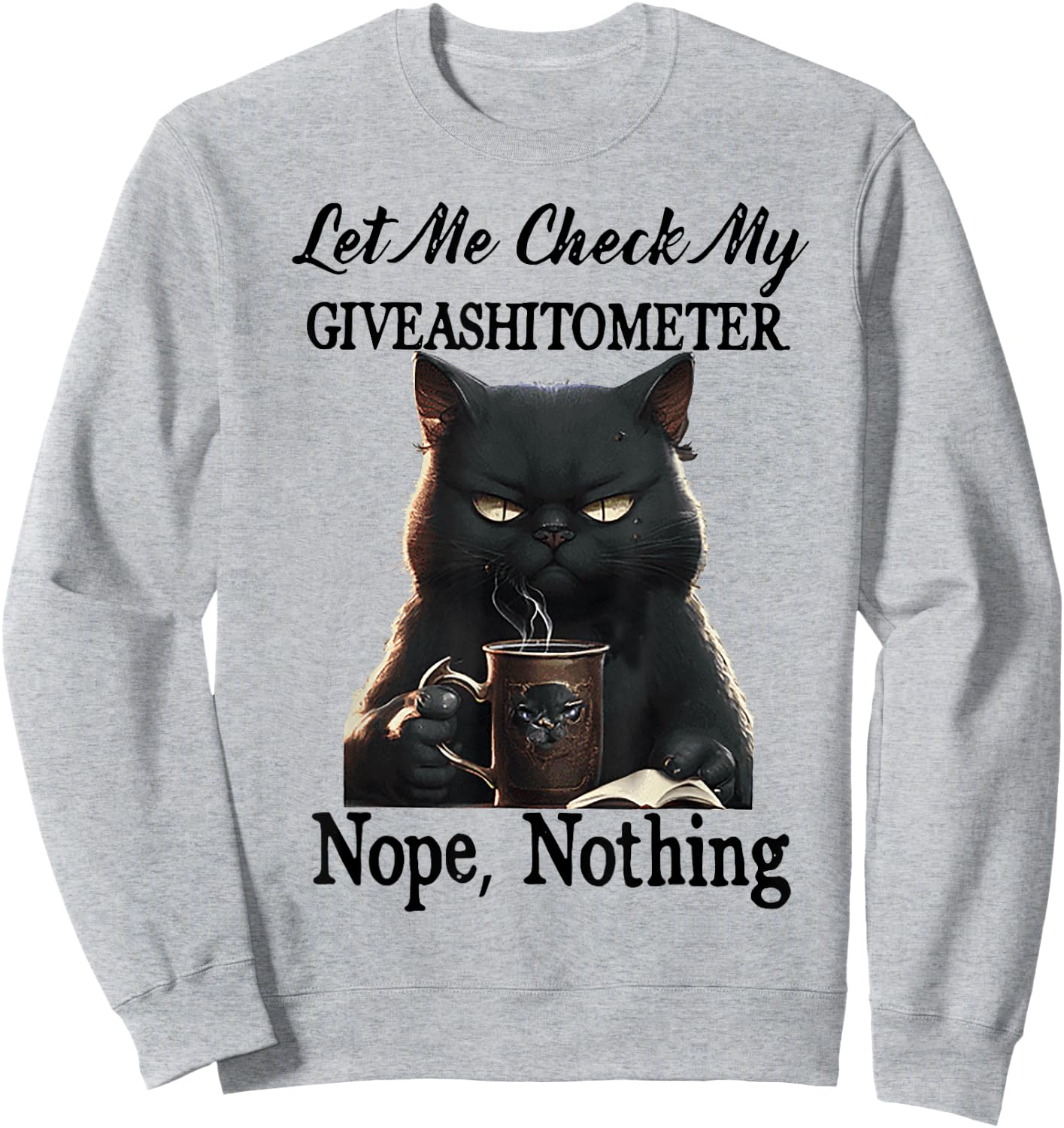 Cat Let Me Check My Giveashitometer Nope Nothing Men Women Sweatshirt - Sweatshirt | Ash