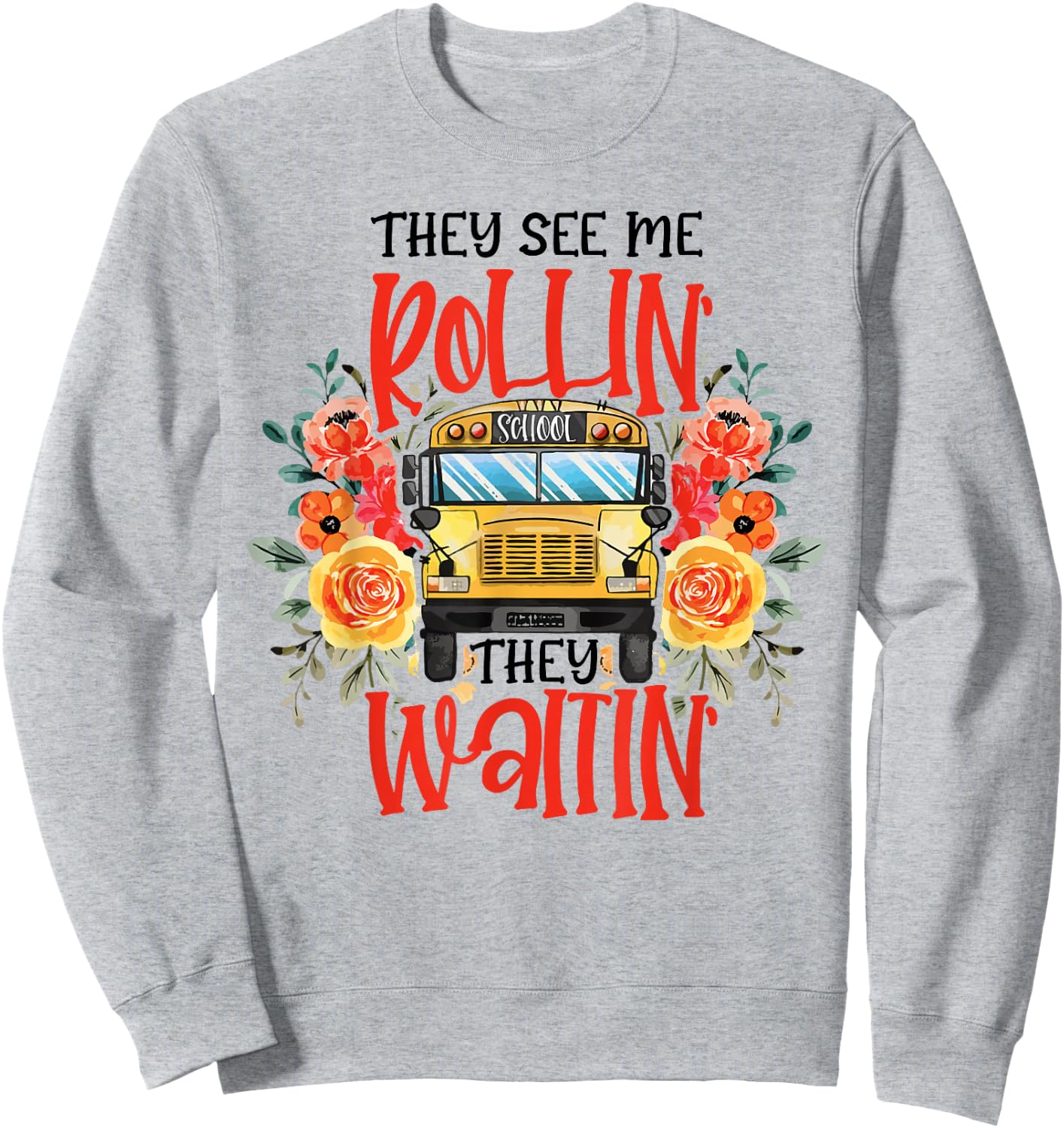 They See Me Rollin' They Waiting' Floral School Bus Driver Sweatshirt - Sweatshirt | Ash