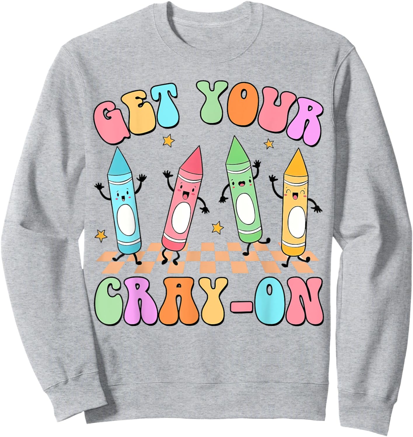 Get Your Cray-on Preschool Teacher Kindergarten Teacher Sweatshirt - Sweatshirt | Ash