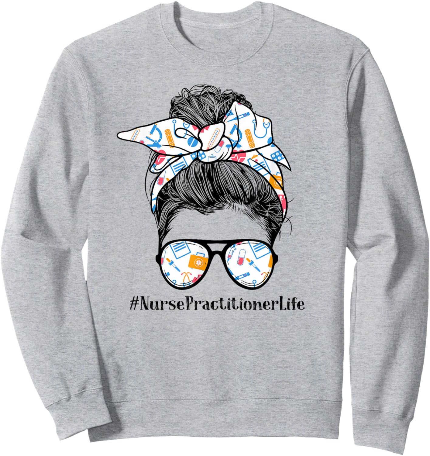 Nurse Practitioner Life Appreciation Day Messy Bun Women Sweatshirt - Sweatshirt | Ash