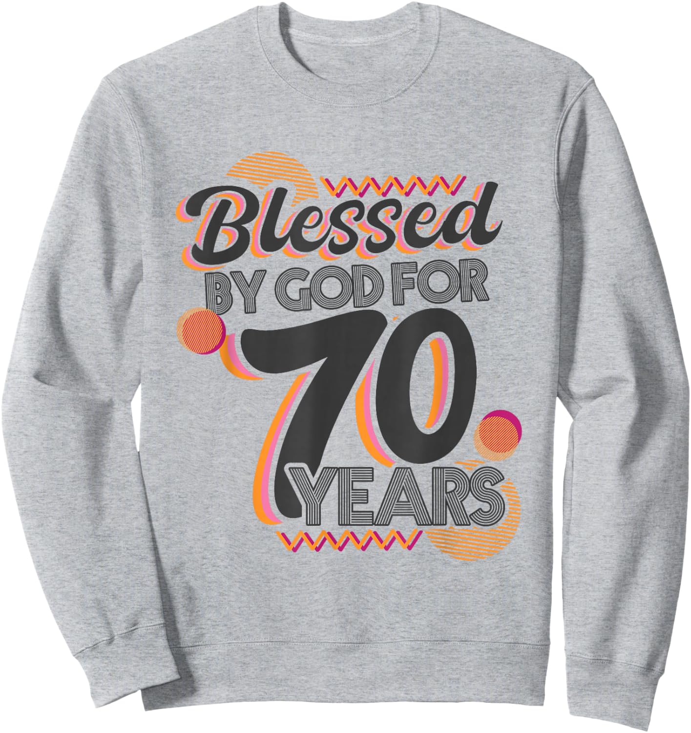 Religious Blessed By God For 70 Years Happy 70th Birthday Sweatshirt - Sweatshirt | Ash