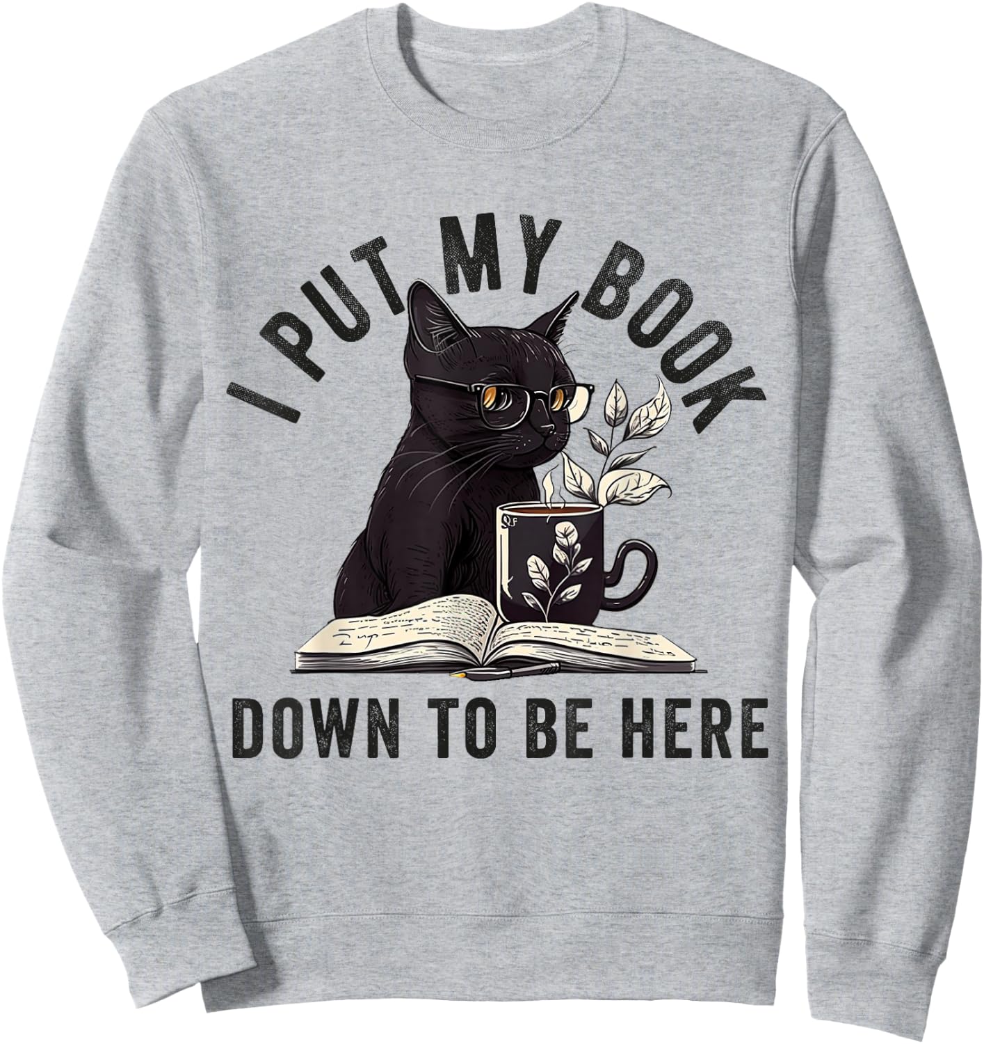 I Put My Book Down To Be Here Bookworm Reader Love Reading Sweatshirt - Sweatshirt | Ash
