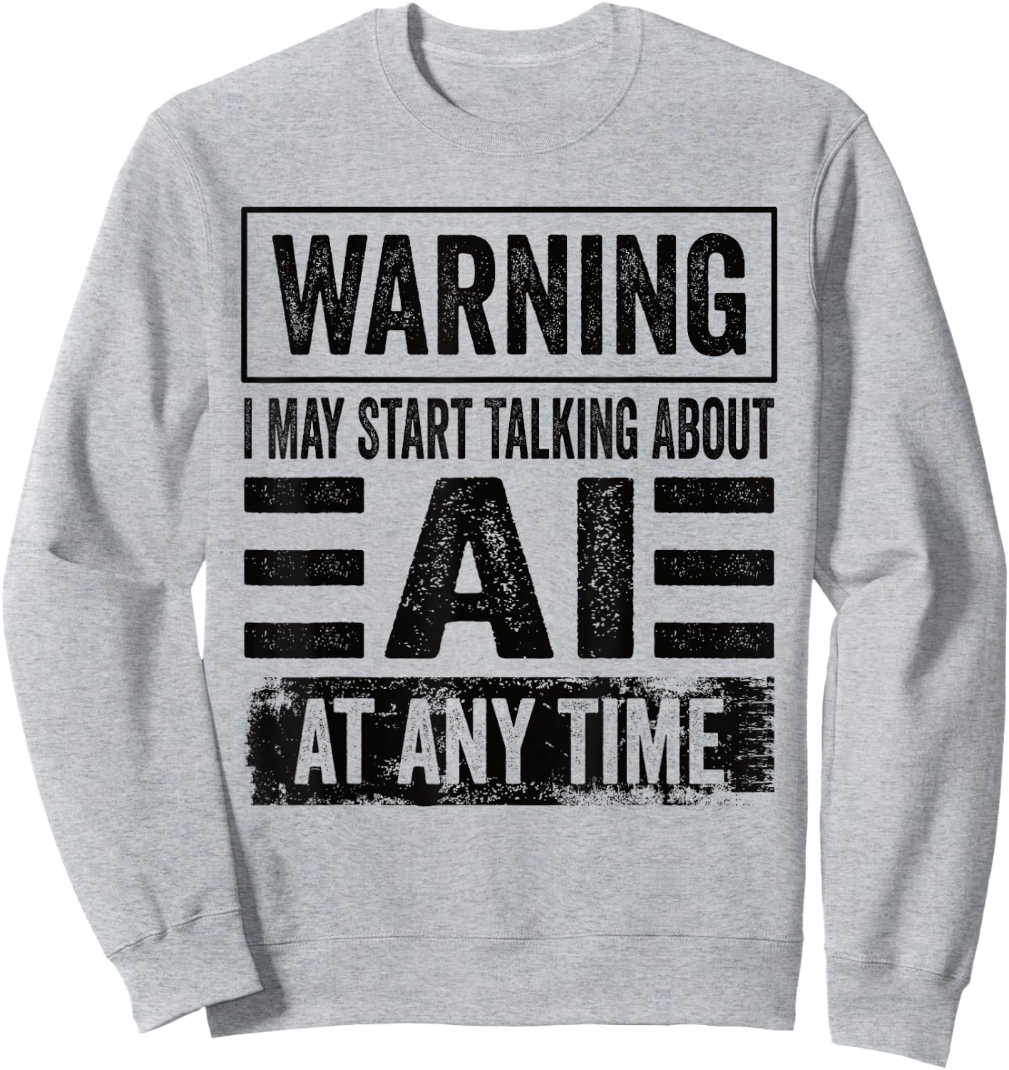 Warning I May Start Talking About AI At Any Time AI User Sweatshirt - Sweatshirt | Ash