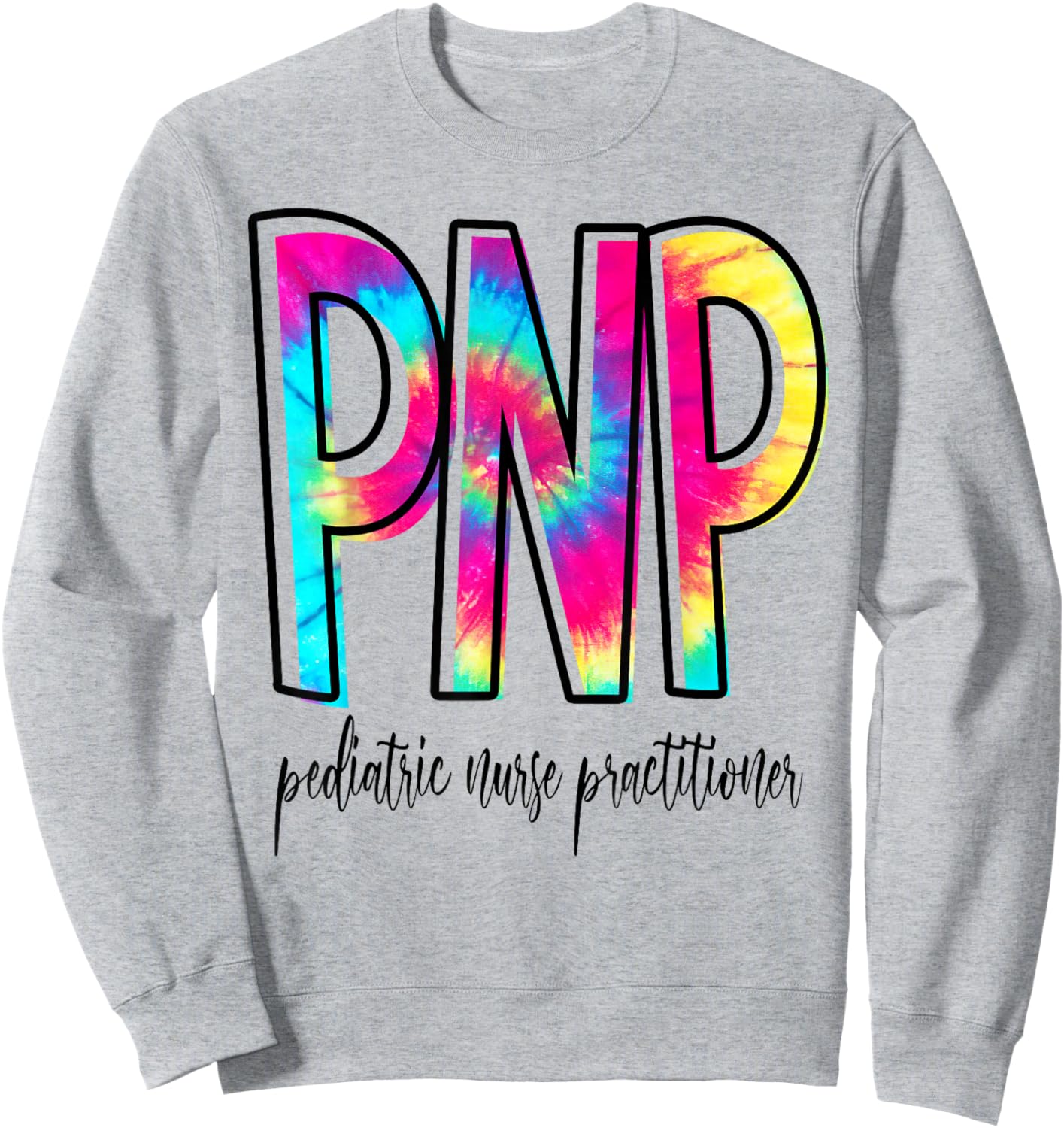 Funny Tie Dye PNP Pediatric Nurse Practitioner Week Gifts Sweatshirt - Sweatshirt | Ash