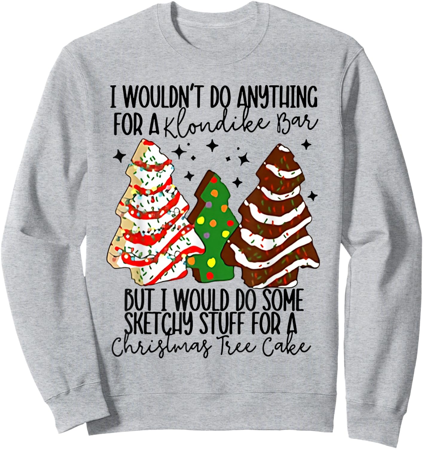 I Would Do Some Sketchy Stuff for A Christmas Tree Cake Sweatshirt - Sweatshirt | Ash
