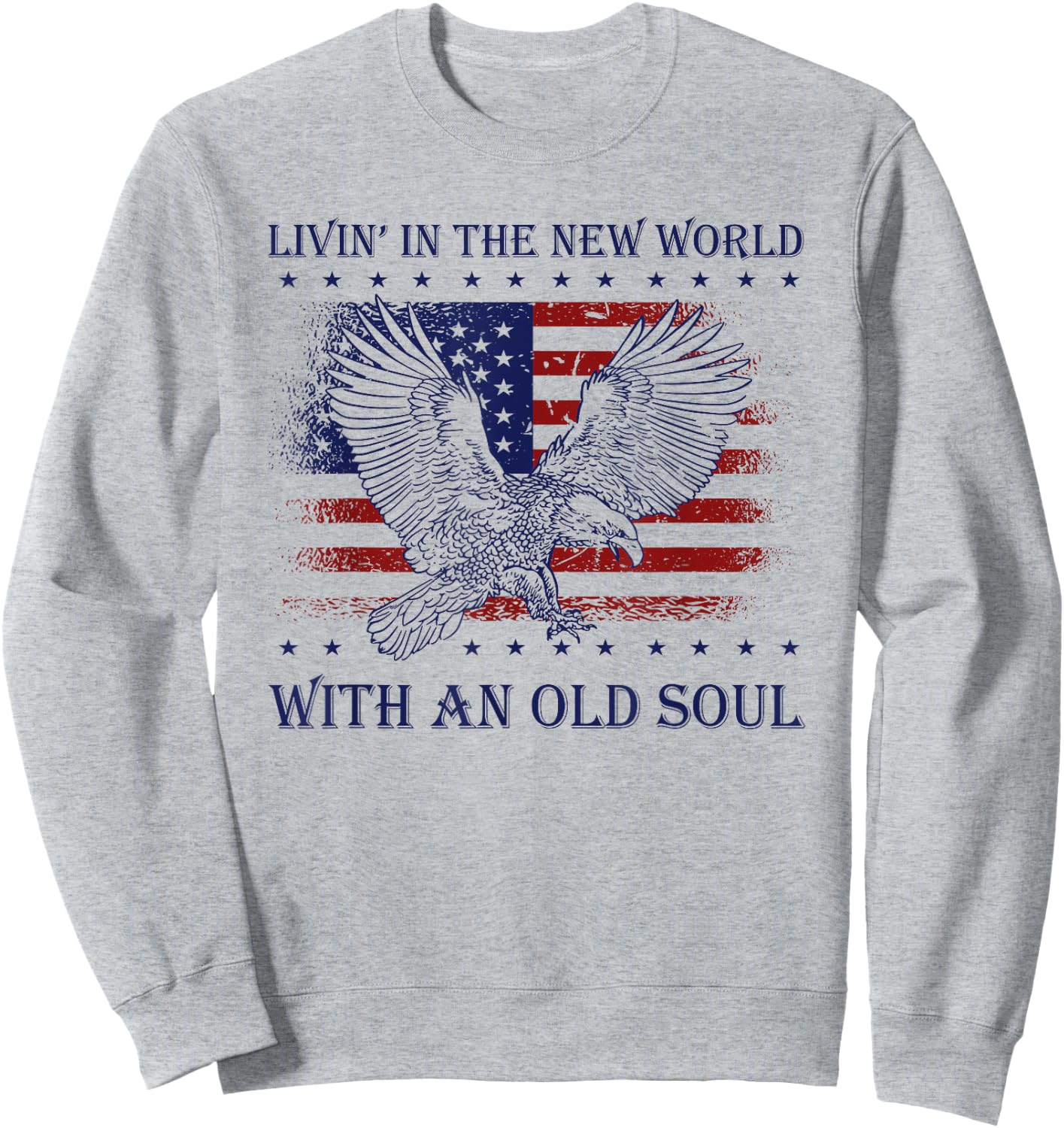 Living in the new world with old soul Patriotic America Flag Sweatshirt - Sweatshirt | Ash