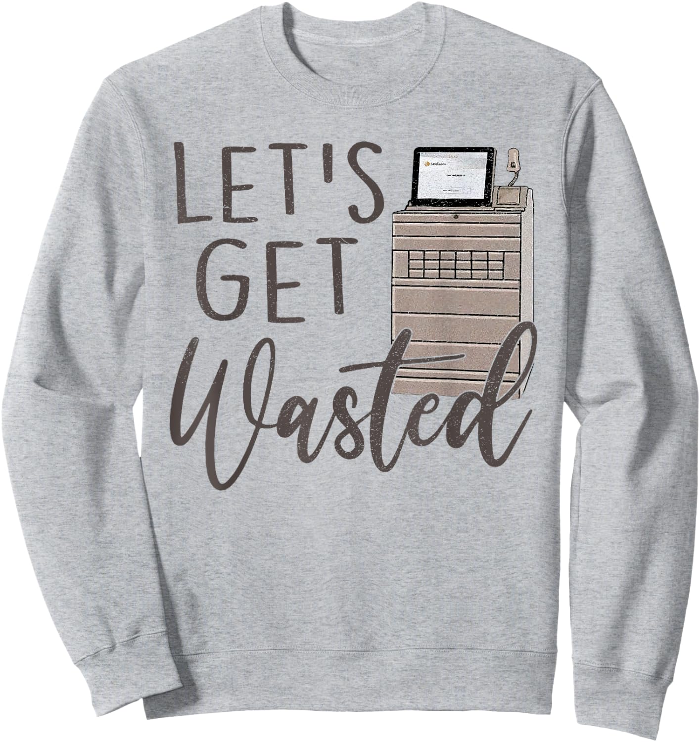 Funny Pyxis Lets Get Wasted Funny Nurse Nursing Humor ICU Nu Sweatshirt - Sweatshirt | Ash