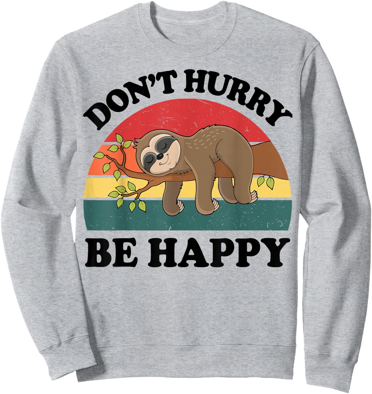 Sloth Dont Hurry Be Happy Funny Graphic Women Teen Girl Boy Sweatshirt - Sweatshirt | Ash