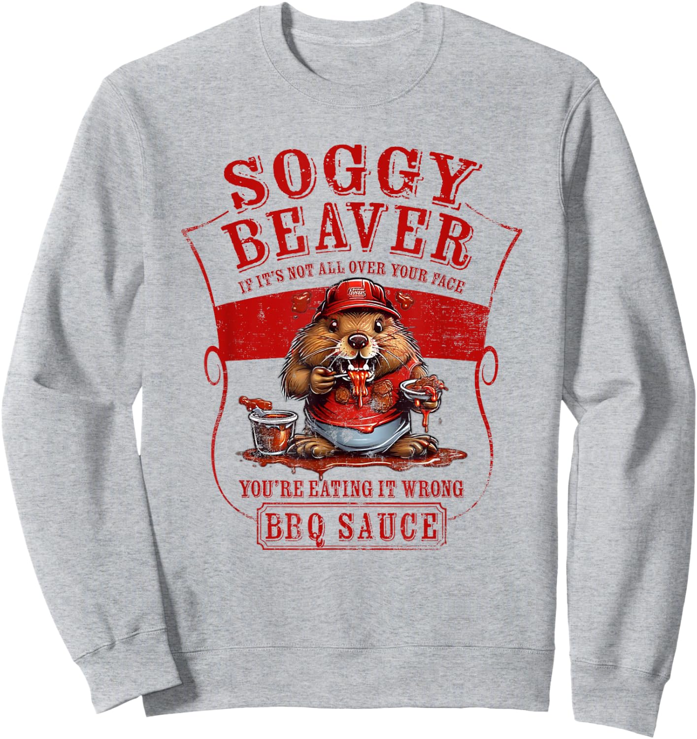 Funny Soggy Beaver BBQ If It's Not All Over Your Face Sweatshirt - Sweatshirt | Ash