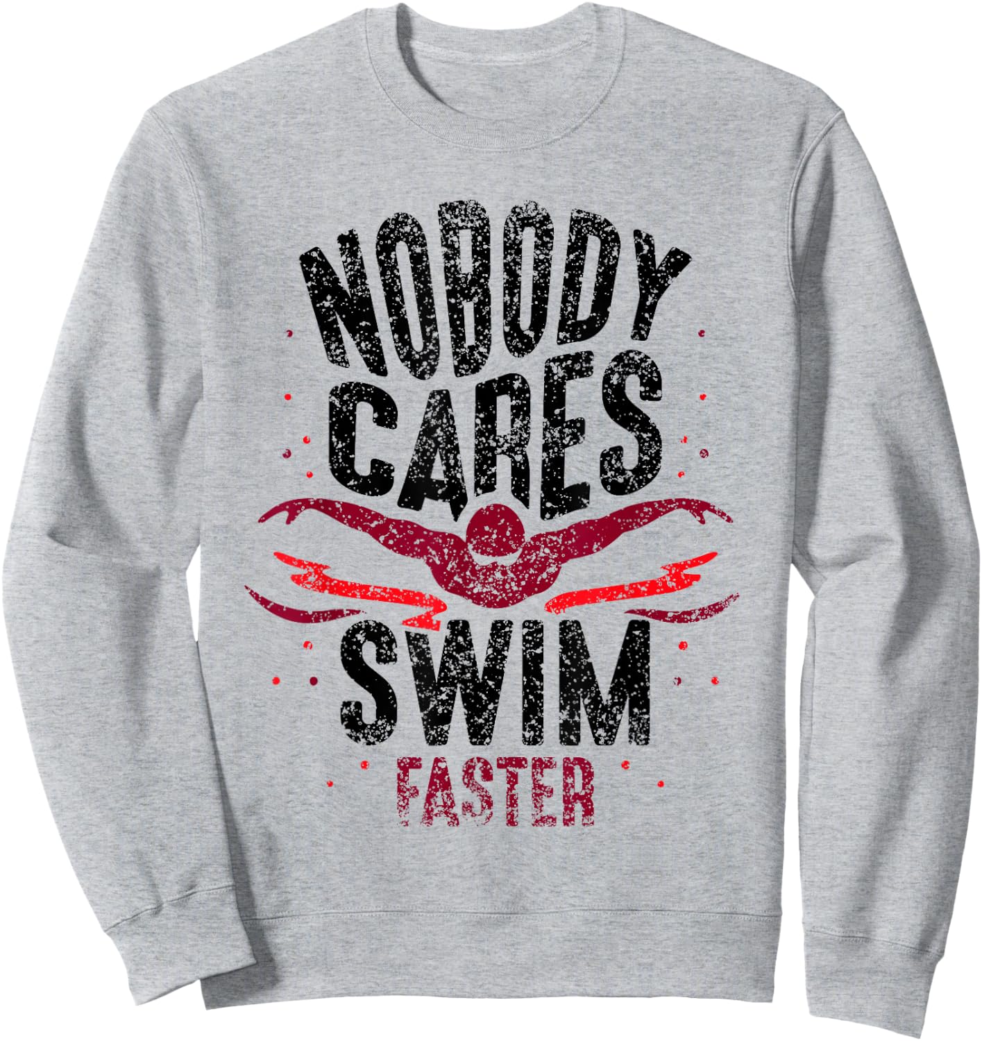 Nobody Cares Swim Faster Team Motivation Cute Sweatshirt - Sweatshirt | Ash