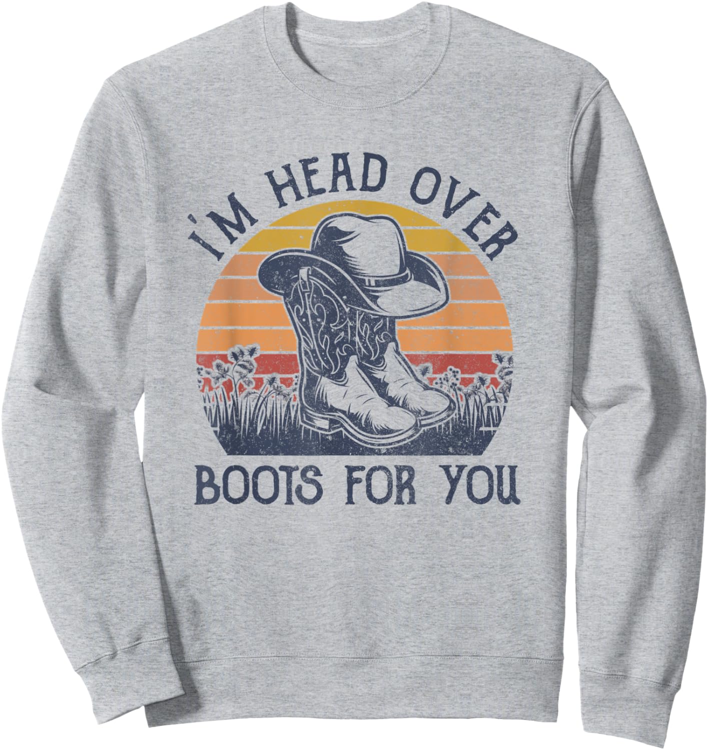 I'm Head Over Boots For You Cowboy Hat Western Country Music Sweatshirt - Sweatshirt | Ash