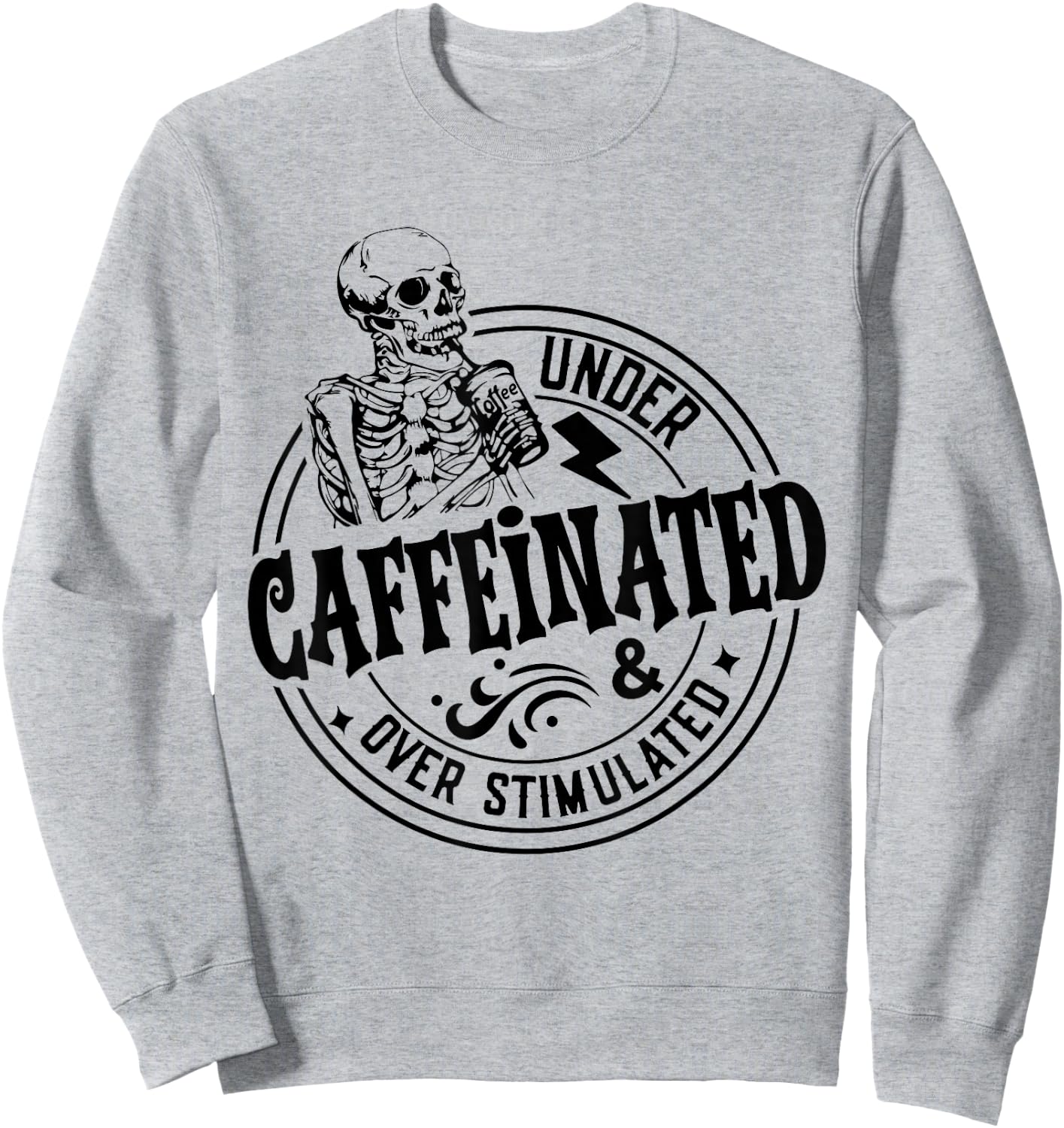 Under Caffeinated and Over Stimulated Skeleton Sarcastic Sweatshirt - Sweatshirt | Ash