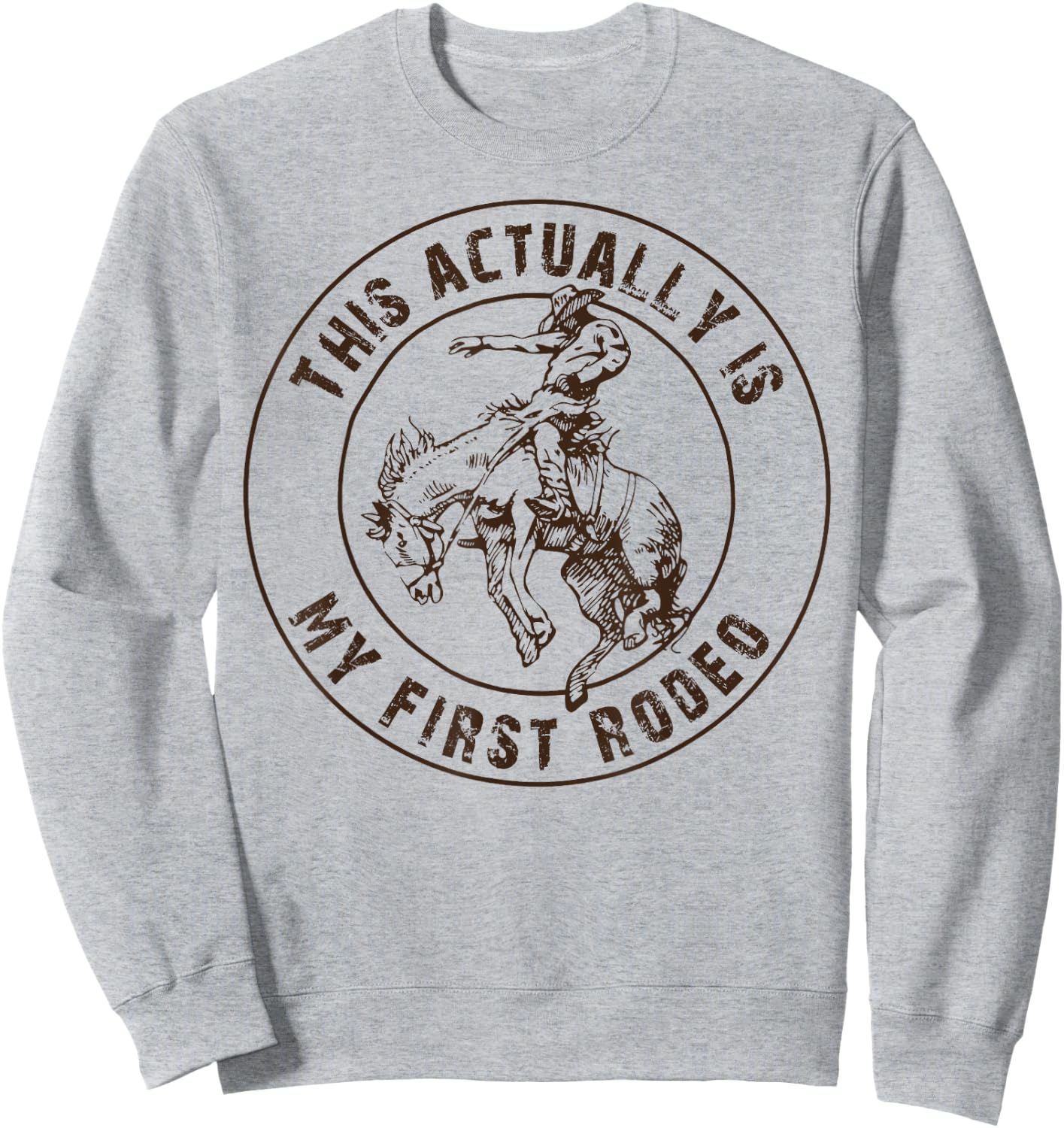 This is actually my first rodeo shirt, western style country Sweatshirt - Sweatshirt | Ash
