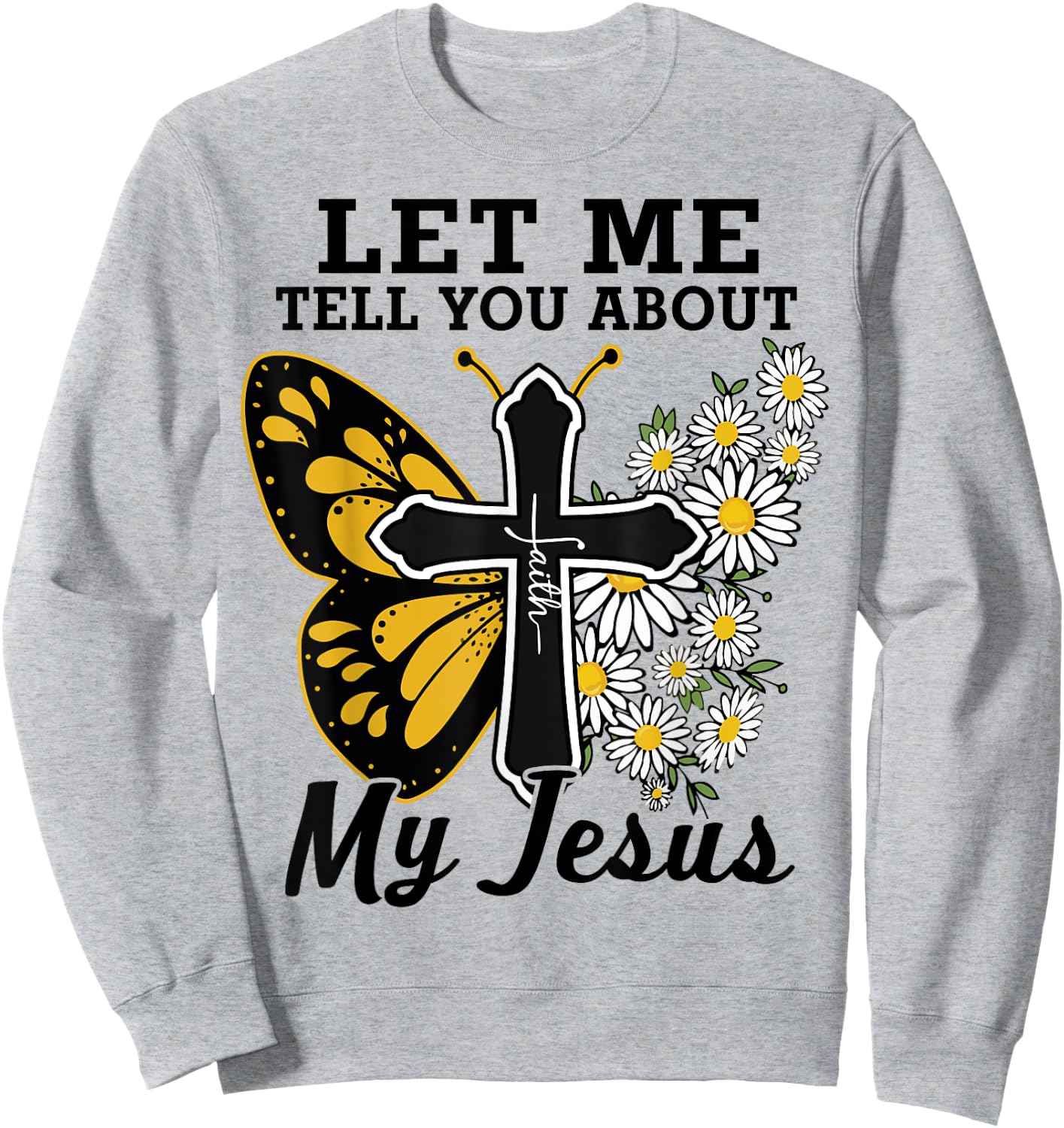 Let Me Tell You About My Jesus-Shirt Christian Bible God Sweatshirt - Sweatshirt | Ash