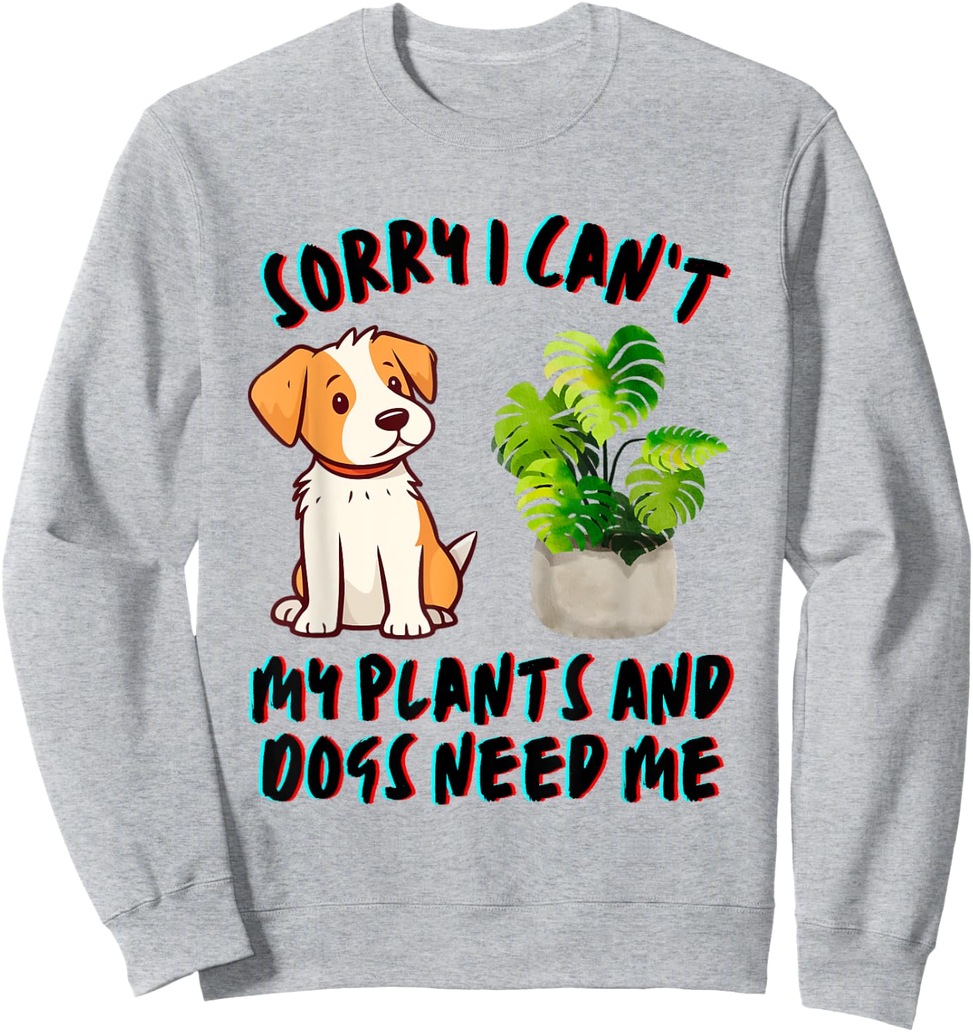 My Plants And Dogs Need Me Dog Lover Gardener Funny Sweatshirt - Sweatshirt | Ash
