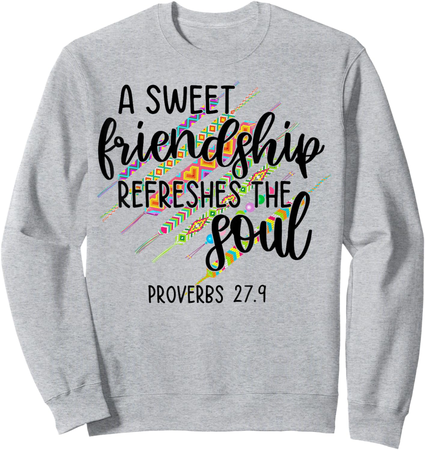 A Sweet Friendship Refreshes The Soul Proverb 27:9 Christian Sweatshirt - Sweatshirt | Ash