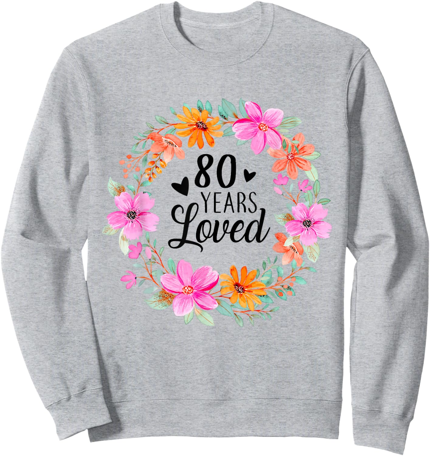 80 Years Loved Funny Mom Dad Grandpa Grandma 80th Birthday Sweatshirt - Sweatshirt | Ash