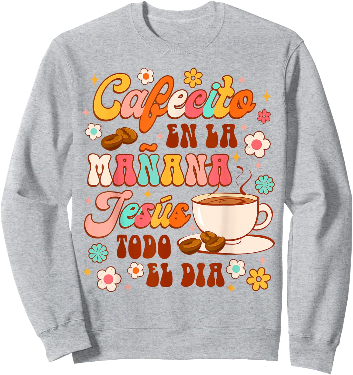 Spanish Christian Cafecito En La Manana Jesus Todo El Dia Sweatshirt - Sweatshirt | Ash