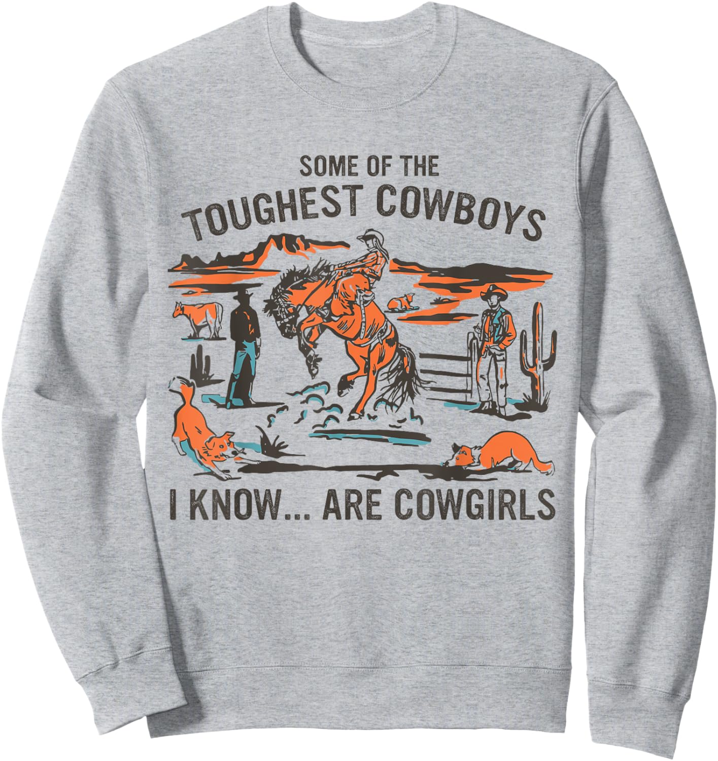Some Of The Toughest Cowboys I Know Are Cowgirls Quote Sweatshirt - Sweatshirt | Ash