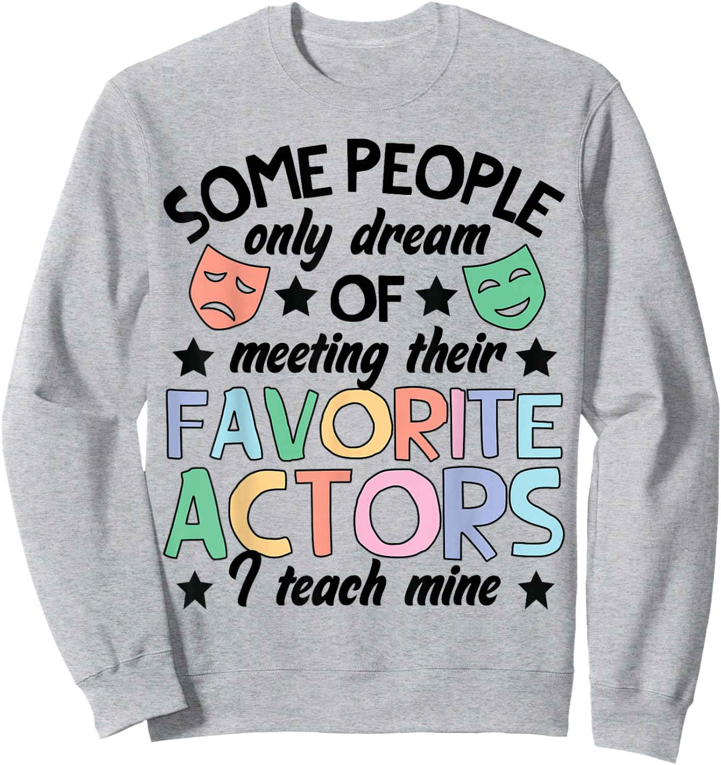 Favorite Actors Theater Drama Teacher Drama Teaching Sweatshirt - Sweatshirt | Ash