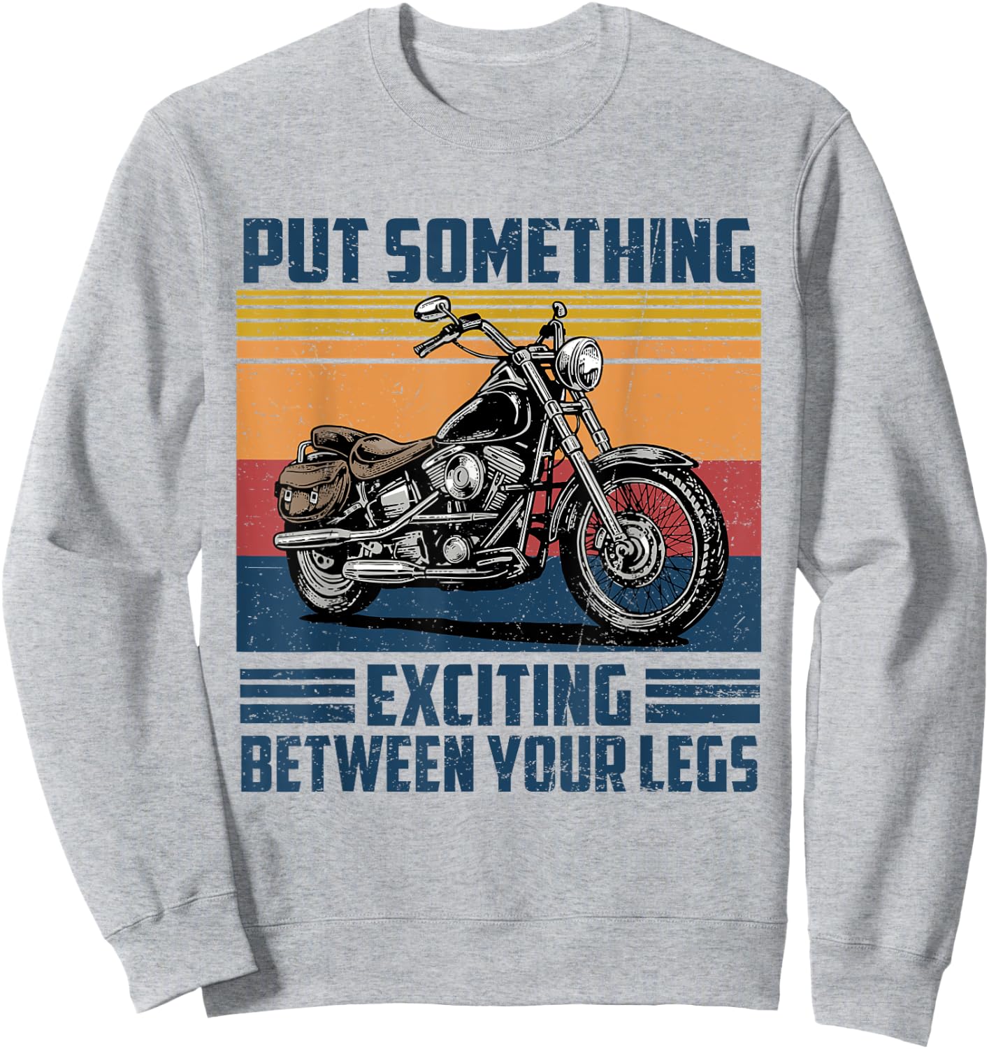 Put Something Exciting Between Your Legs Motorcycle Biker Sweatshirt - Sweatshirt | Ash