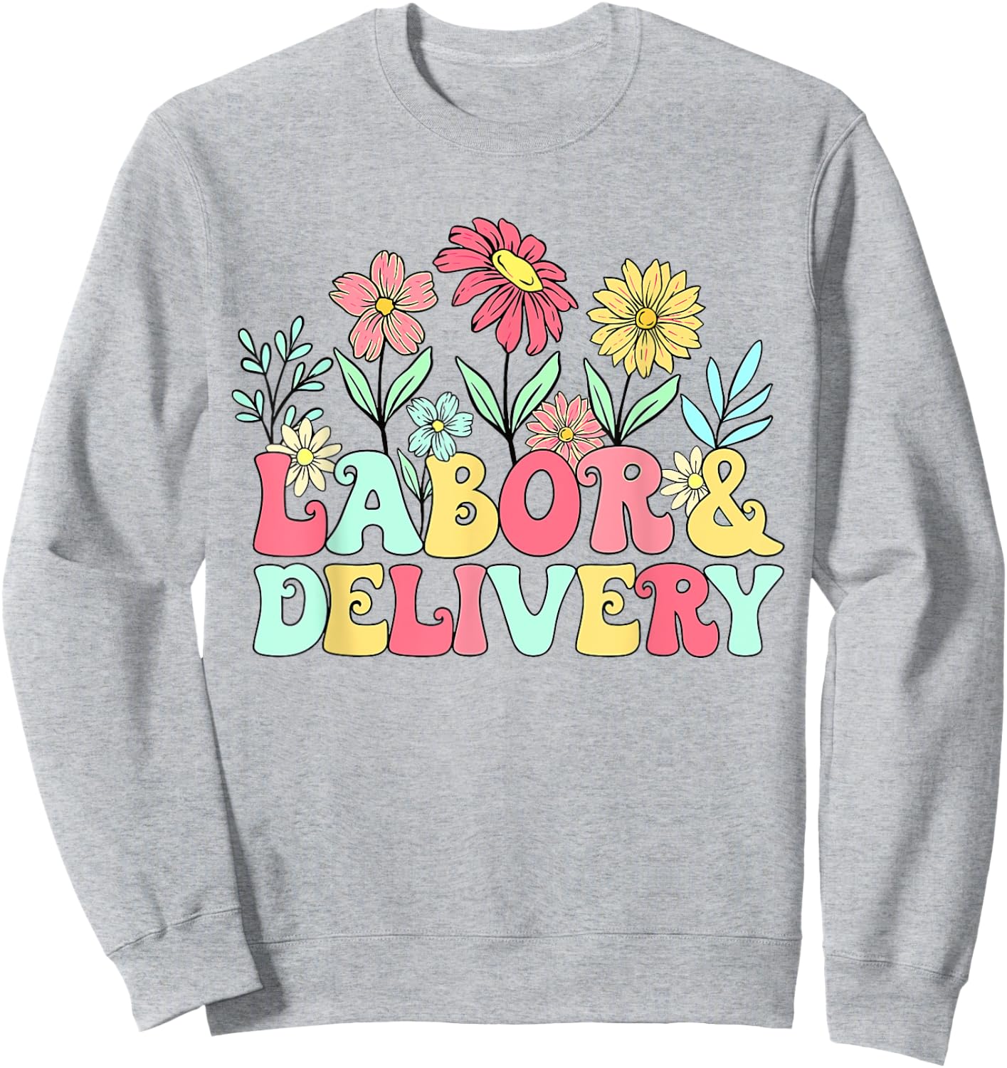 Retro Wildflowers Labor & Delivery Nurse Shirt, L&D Gift Sweatshirt - Sweatshirt | Ash
