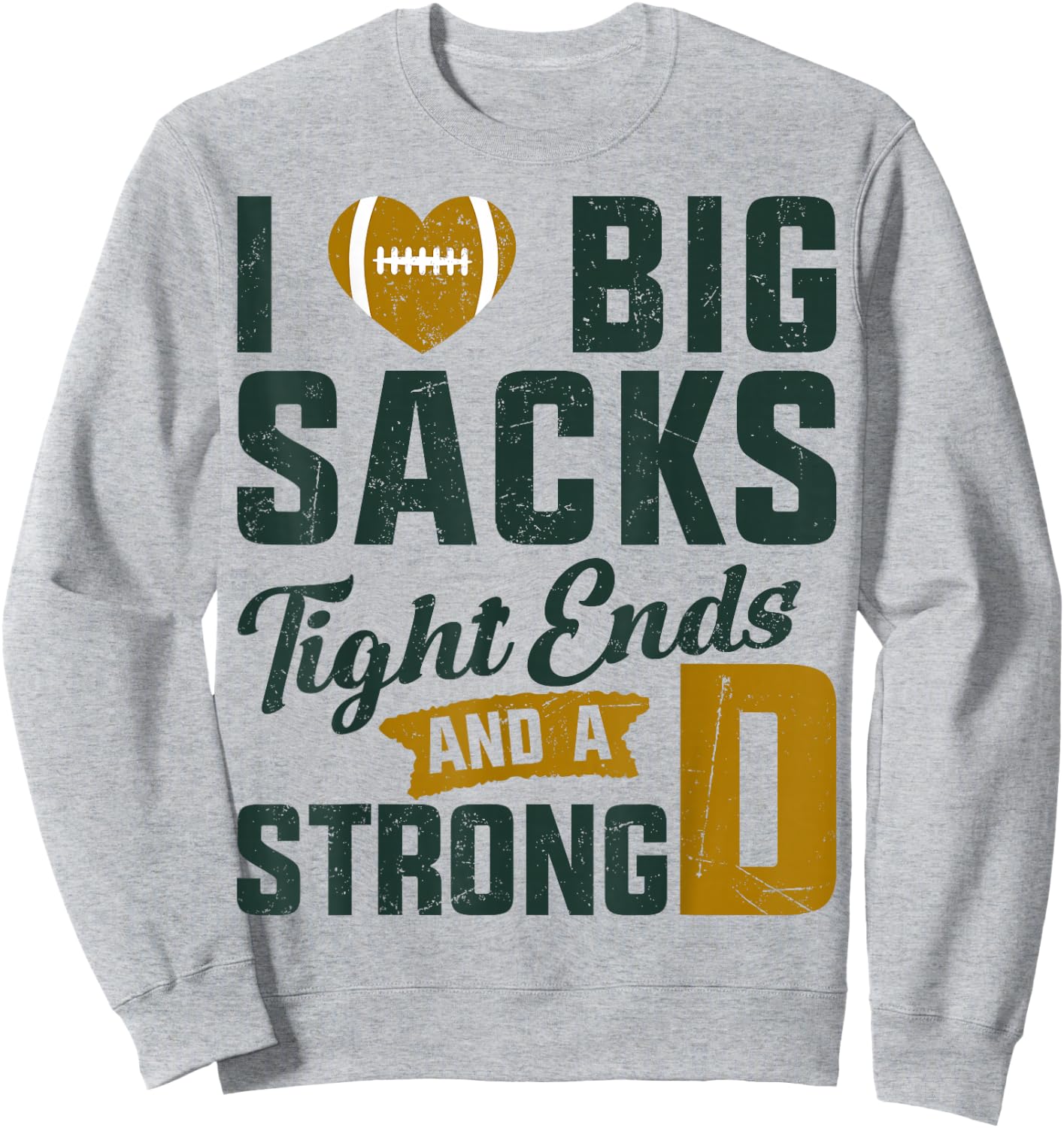 I Love Big Sacks Tight Ends And Strong D Football Saying Sweatshirt - Sweatshirt | Ash