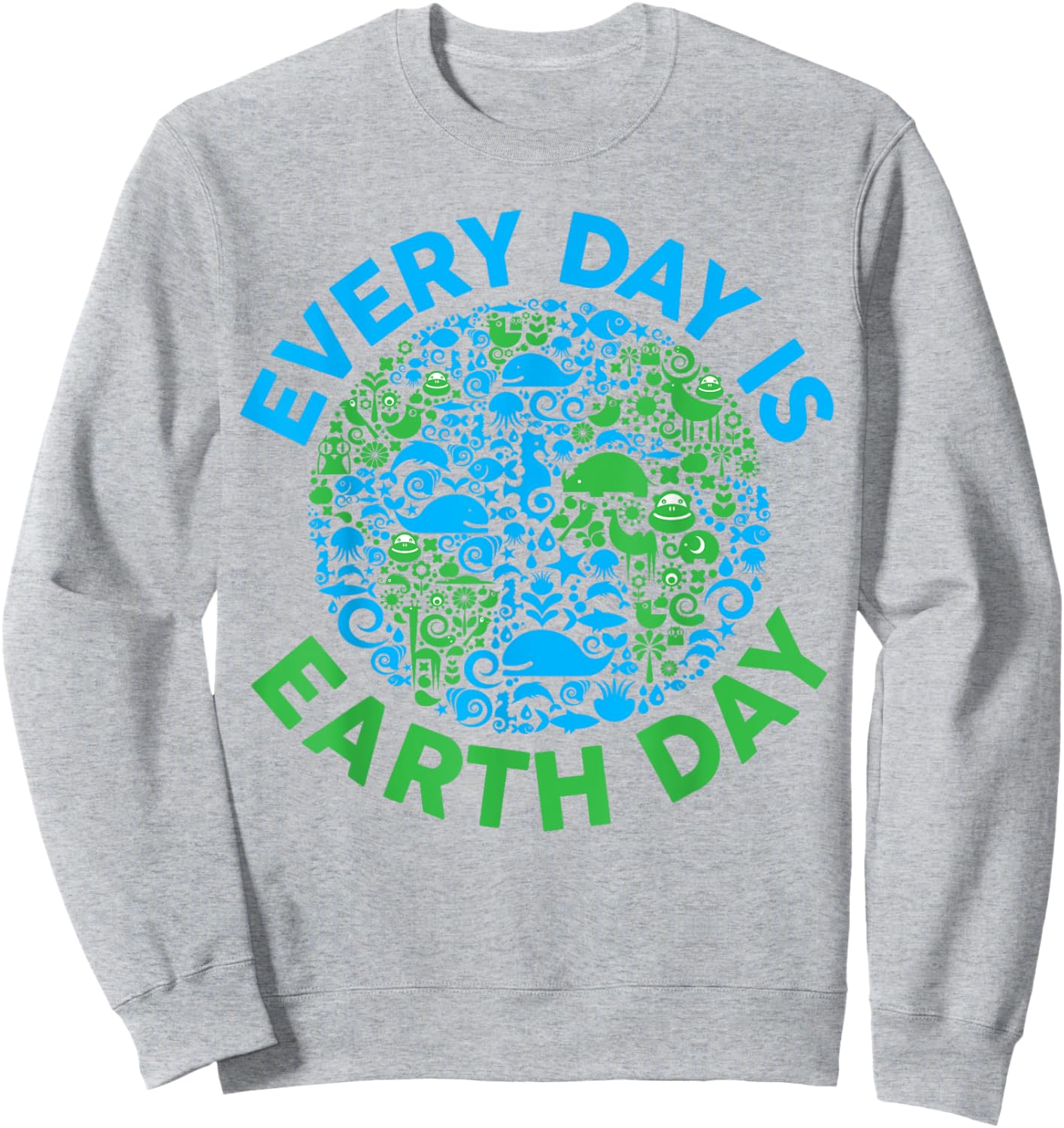 Earth Day 2024 Every Day Is Earth Day Girls Boys Kids Women Sweatshirt - Sweatshirt | Ash