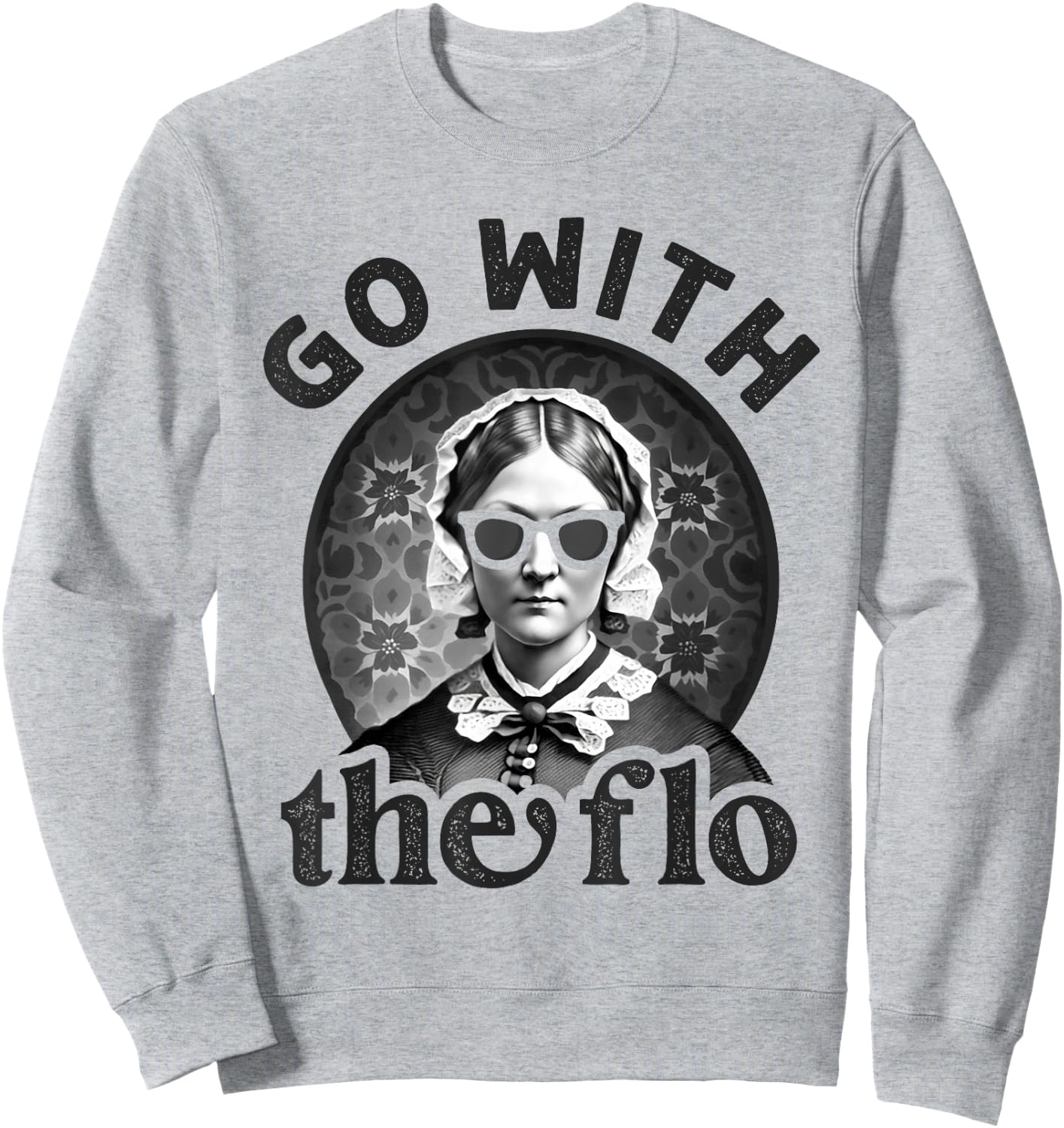 History Nurse Florence Nightingale Go With The Flo Sweatshirt - Sweatshirt | Ash