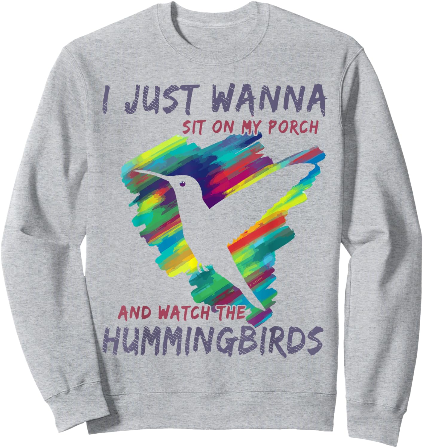 I Just Wanna Sit On My Porch And Watch The Hummingbirds Sweatshirt - Sweatshirt | Ash