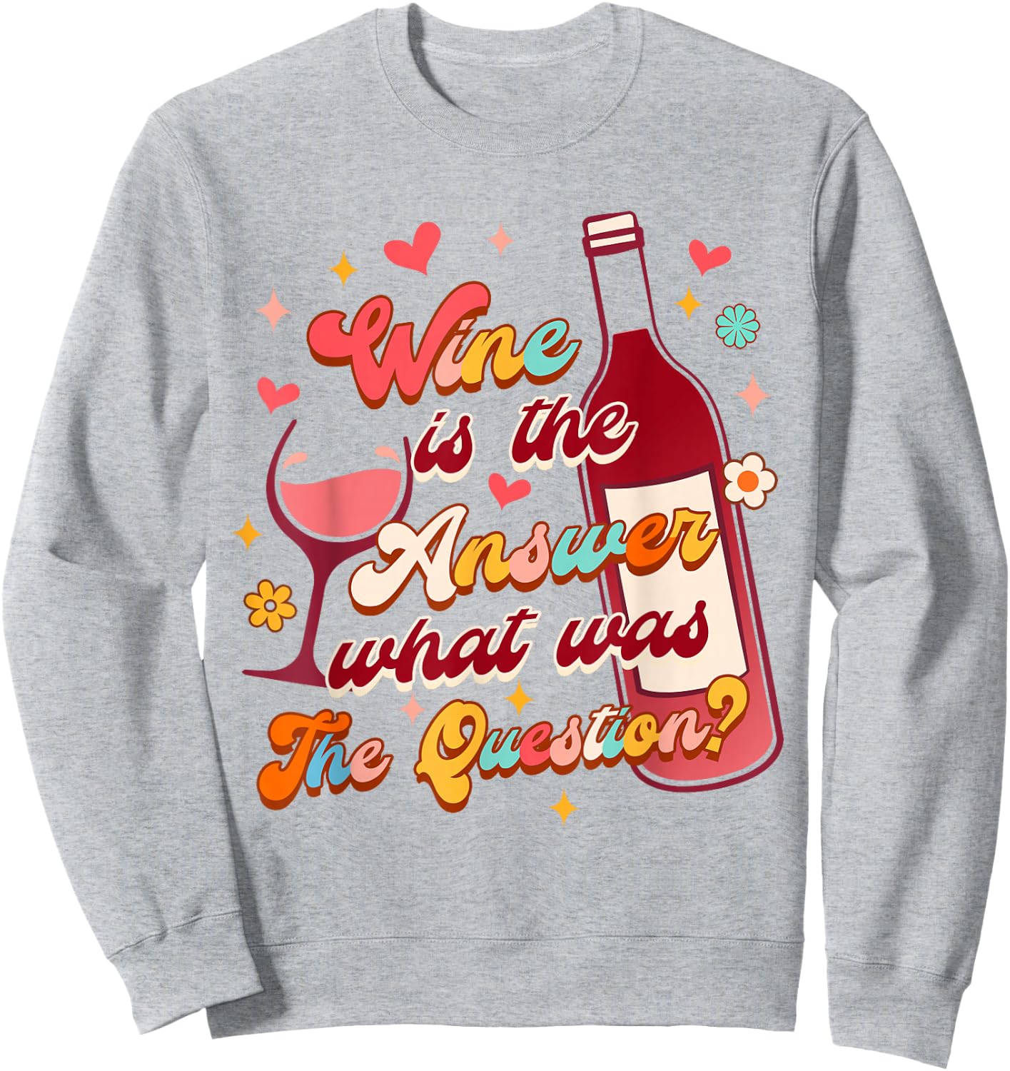 Wine Lover Drinking Wine Is The Answer What Was The Question Sweatshirt - Sweatshirt | Ash