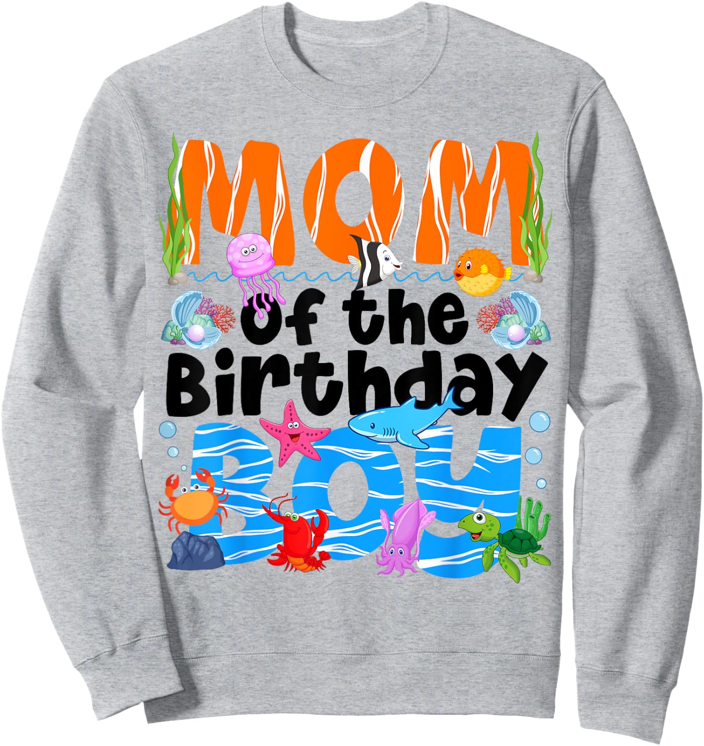 Mom Under Sea Birthday Party Boys Ocean Sea Animals Themed Sweatshirt - Sweatshirt | Ash