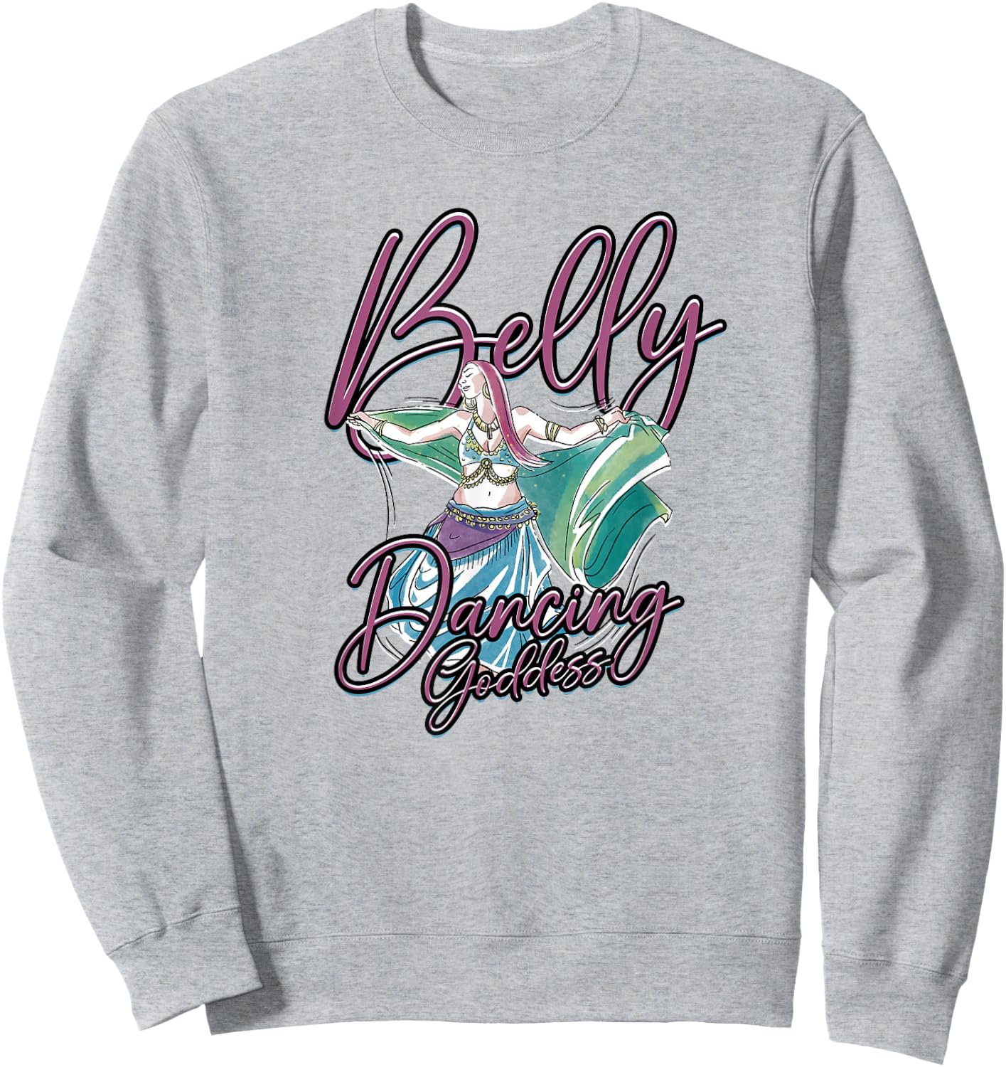 Belly Dancing Goddess - Belly Dancing Sweatshirt - Sweatshirt | Ash