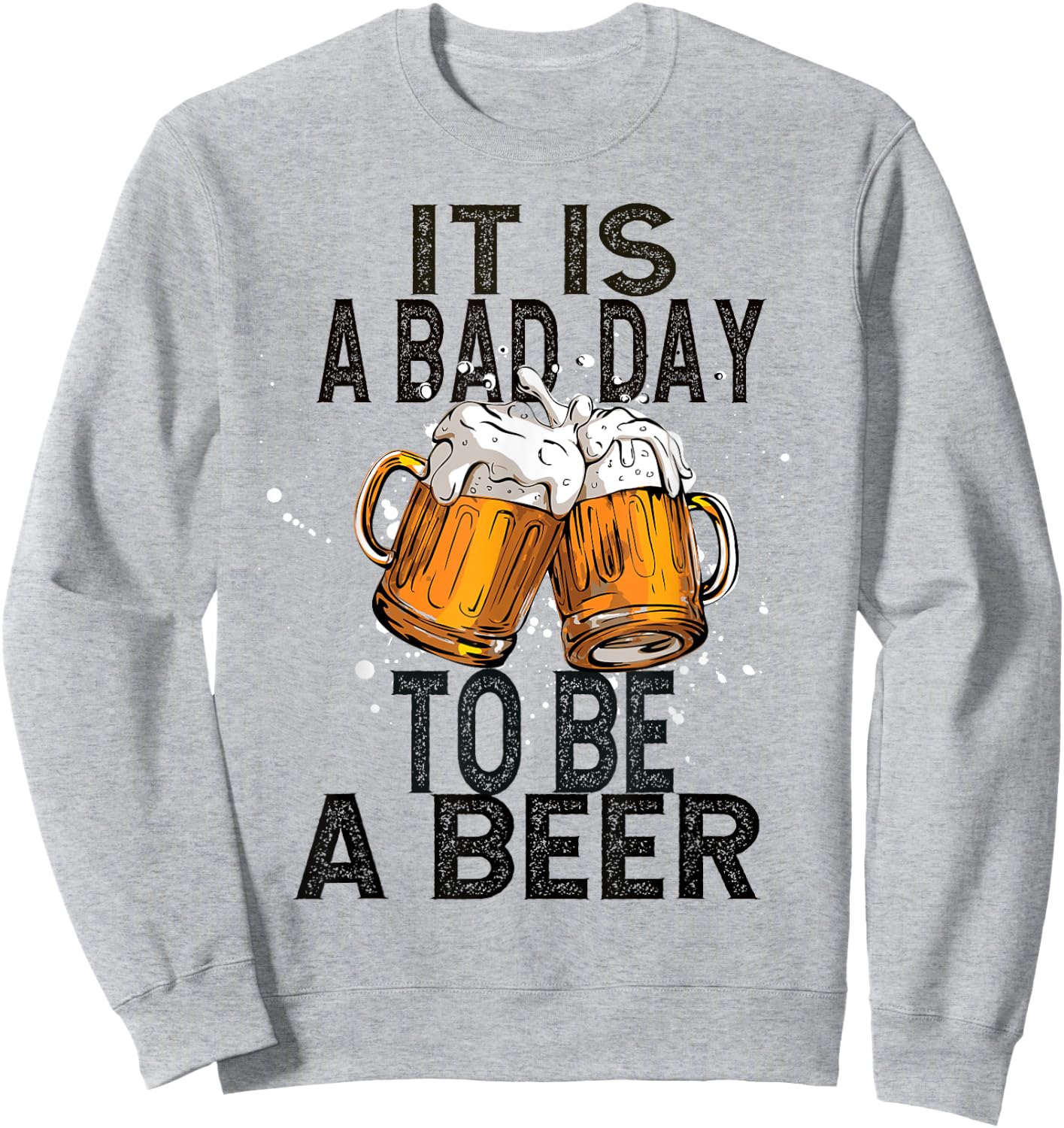 It is a bad day to be a beer Sweatshirt - Sweatshirt | Ash
