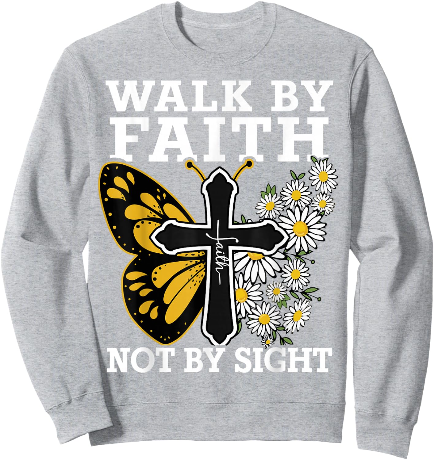 Walk By Faith Christian Women Girl Jesus Love You God Sister Sweatshirt - Sweatshirt | Ash