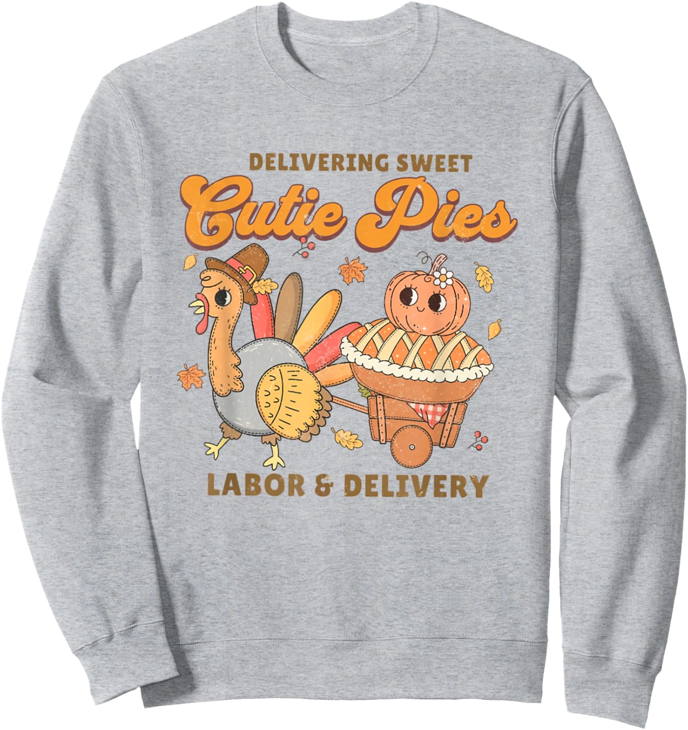 Delivering Sweet Cutie Pies Labor And Delivery Thanksgiving Sweatshirt - Sweatshirt | Ash
