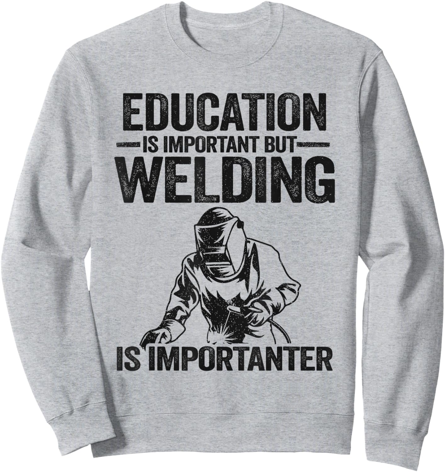 Education Is Important But Welding Is Importanter Welder Sweatshirt - Sweatshirt | Ash