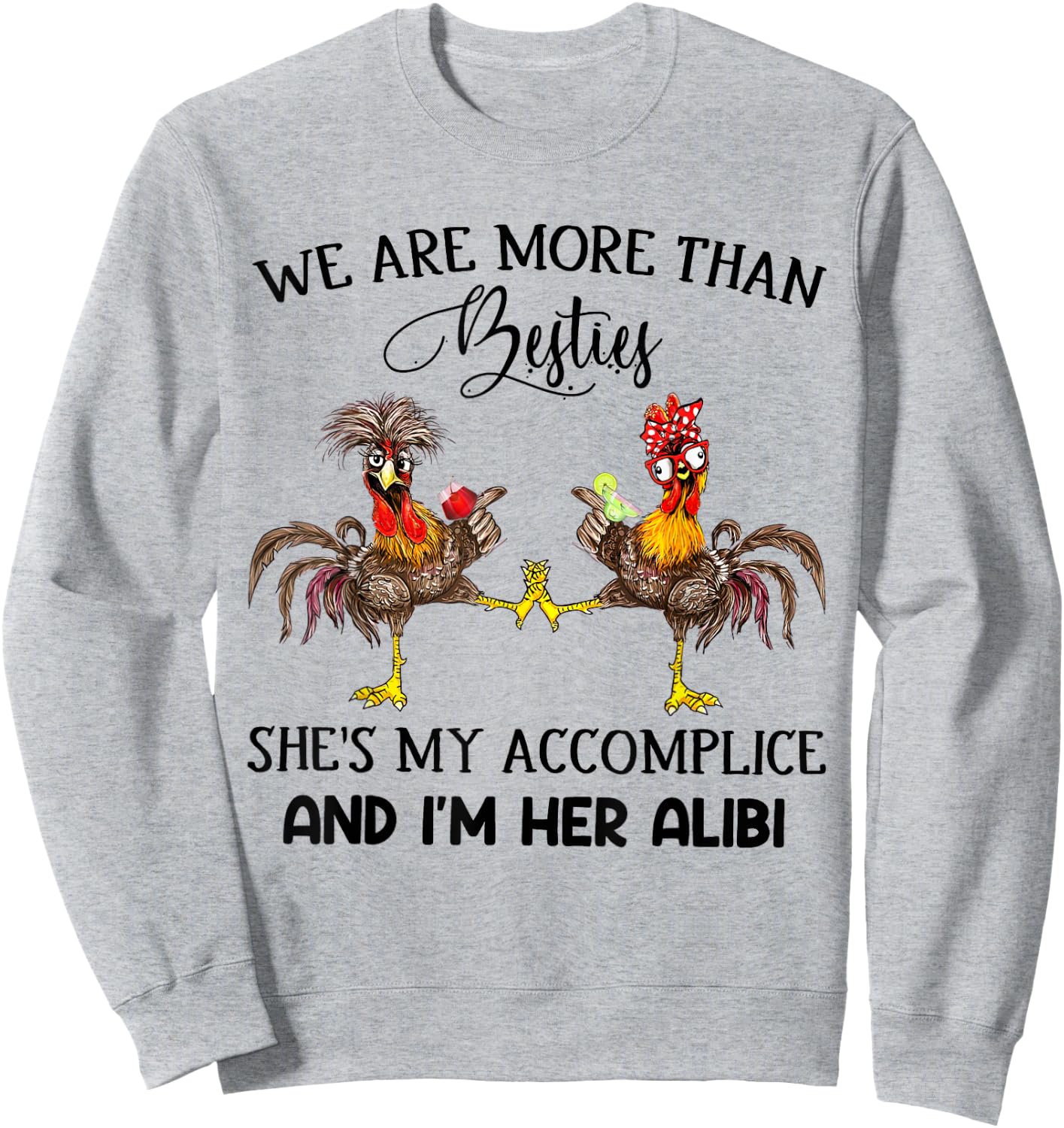 We Are More Than Besties She's My Accomplice - Chicken Wine Sweatshirt - Sweatshirt | Ash