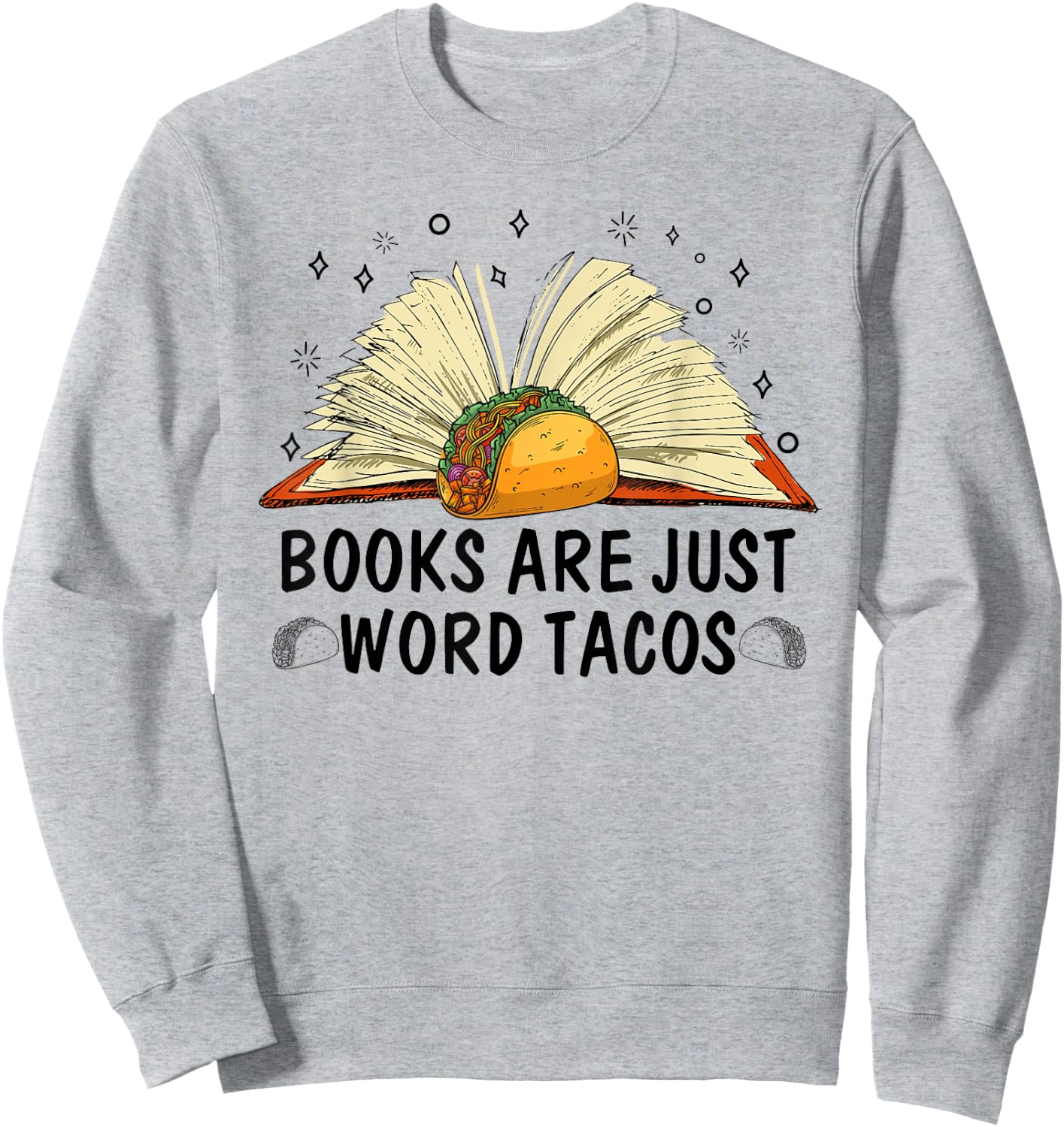 Books Are Just Word Tacos Mexico Food Sweatshirt - Sweatshirt | Ash