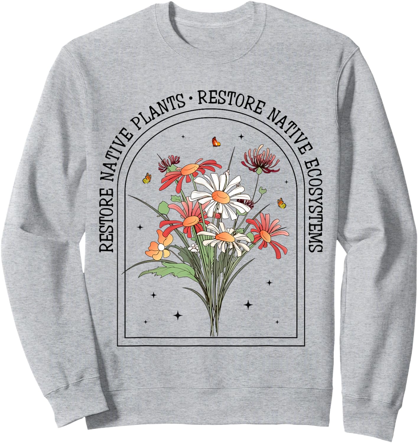 Restore Native Plants Ecosystem Gardener Nature Lover Flower Sweatshirt - Sweatshirt | Ash